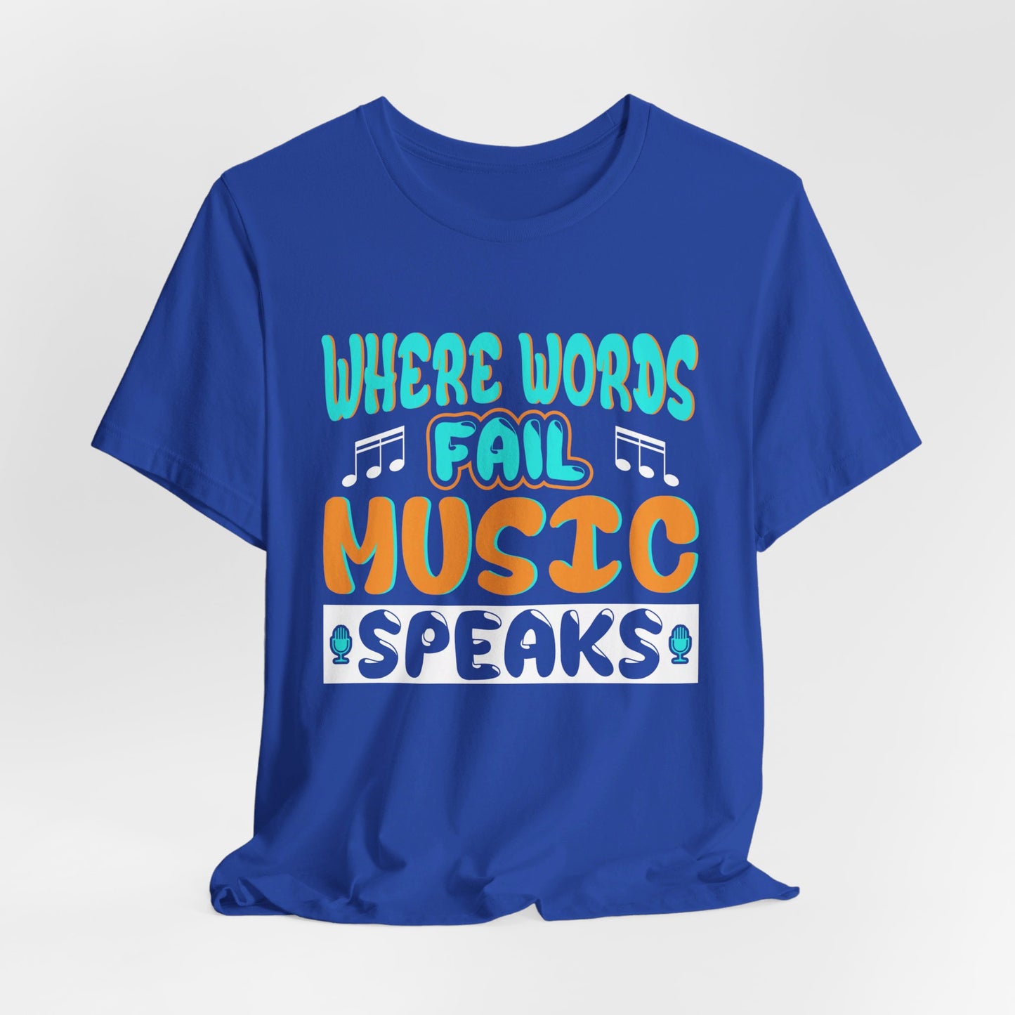 Where Words Fail Music Speaks - Unisex Jersey Short Sleeve Tee