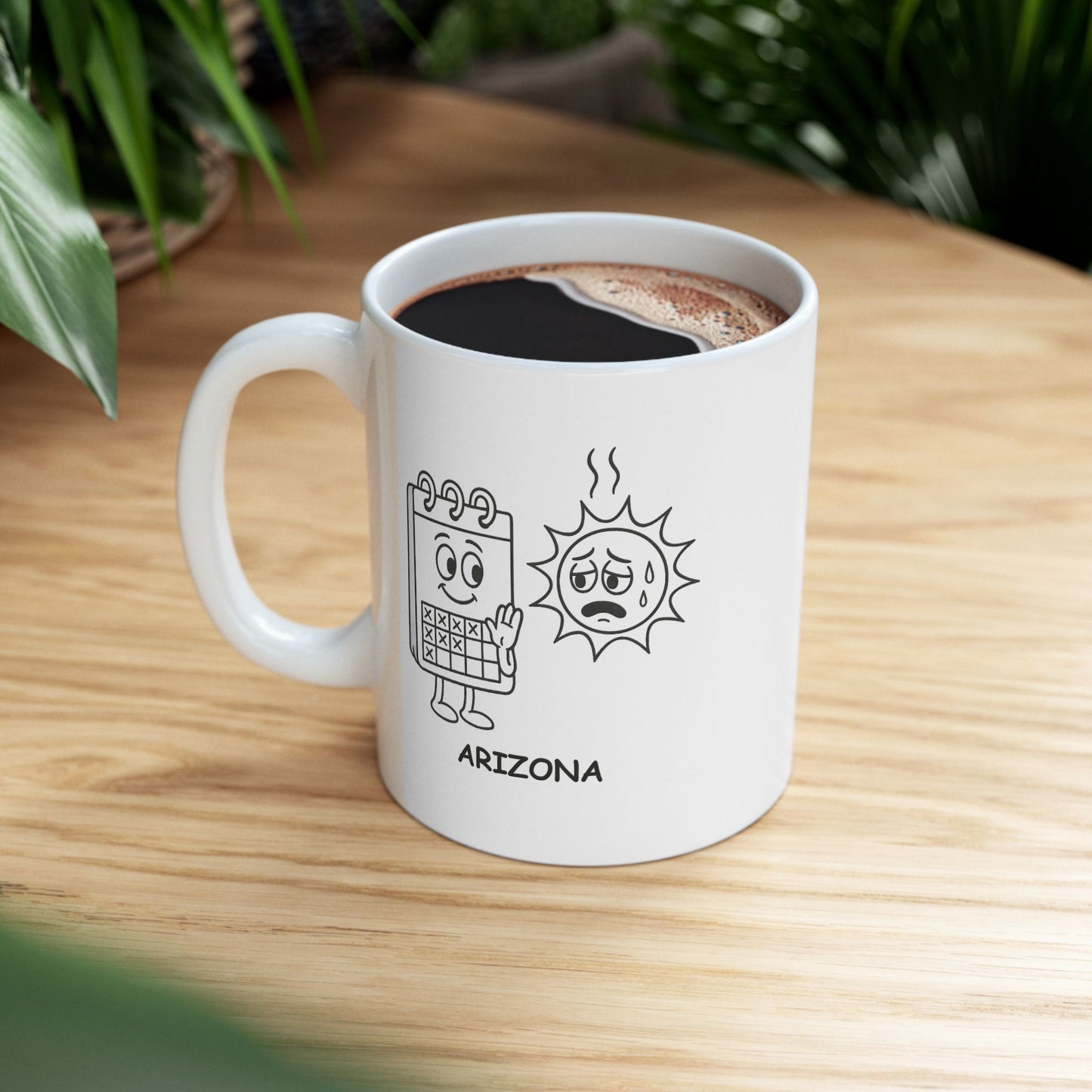 "In Arizona, we count the days until we can leave our house without sweating." Ceramic Mug -13227