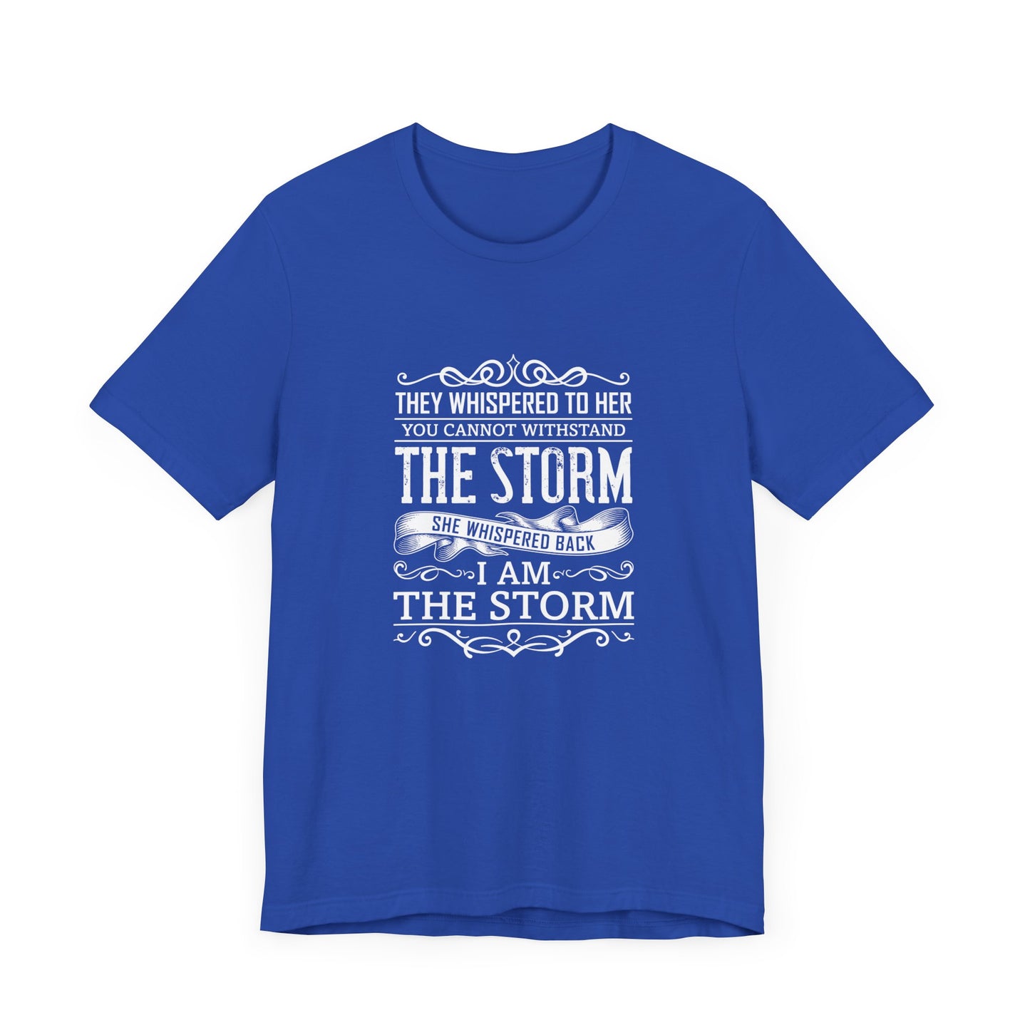 Motivational:  They Whispered To Her, You Cannot Withstand, She Whispered I'm The Storm - Unisex Jersey Short Sleeve Tee