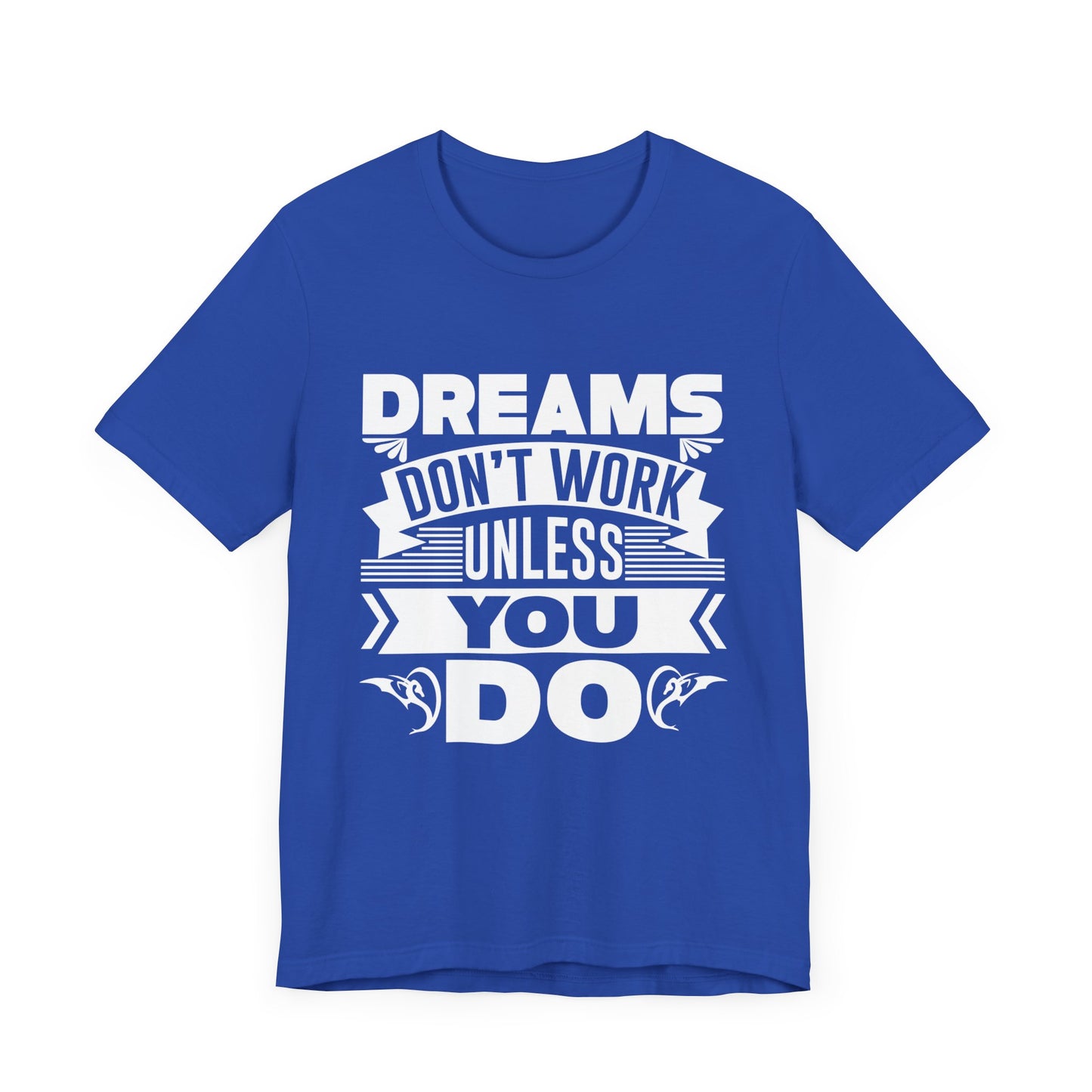 Motivational: Dreams Don't Work Unless You Do - Unisex Jersey Short Sleeve Tee