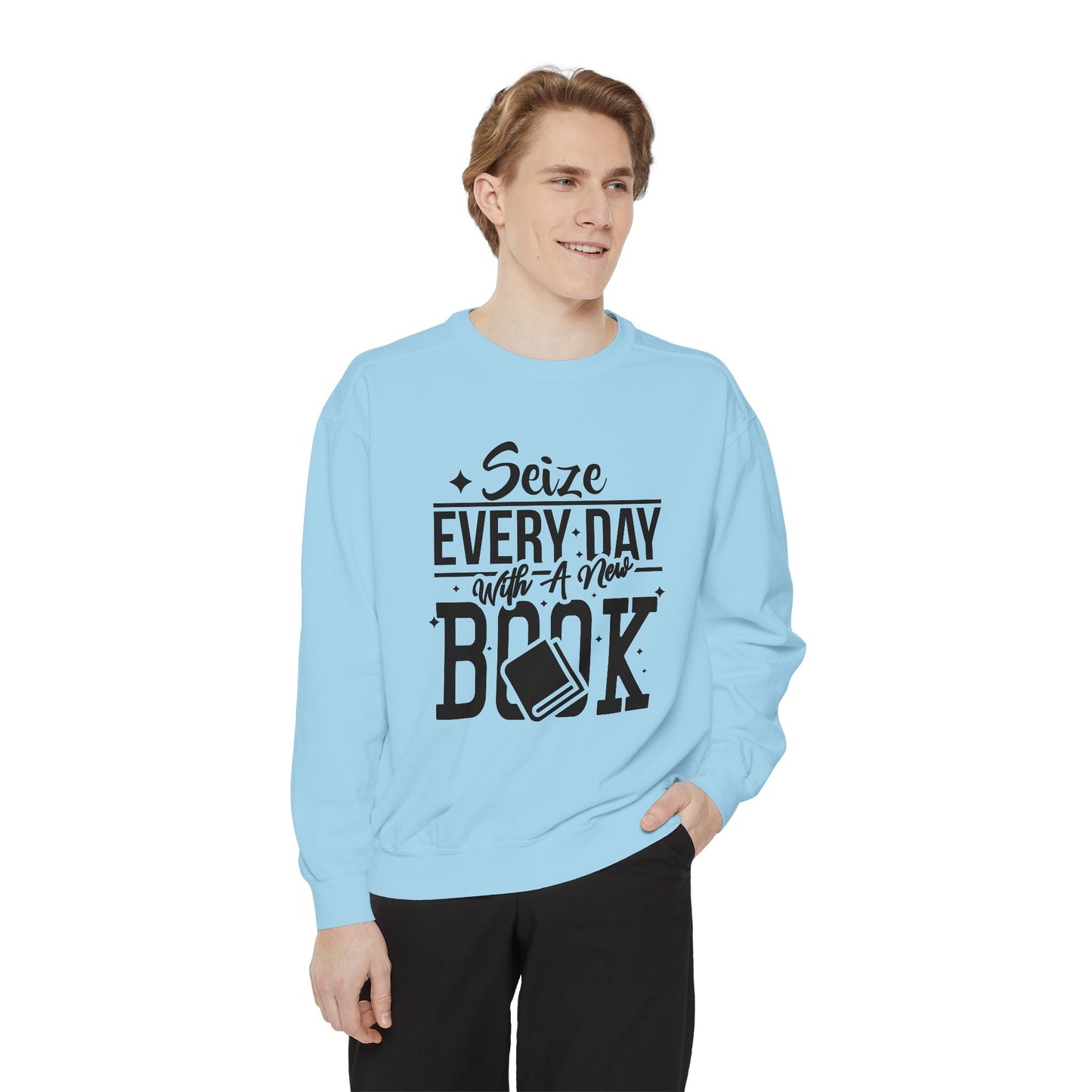 Seize Every Day with A New Book - Unisex Garment-Dyed Sweatshirt - 10692