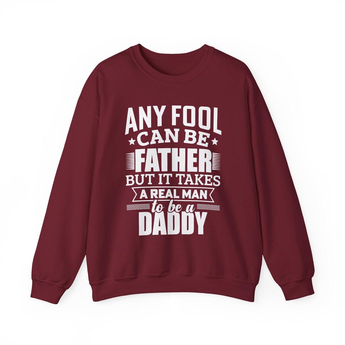 "Any Fool Can Be Father, But It Takes A Real Man To Be A Daddy" Unisex Heavy Blend™ Crewneck Sweatshirt - 12905