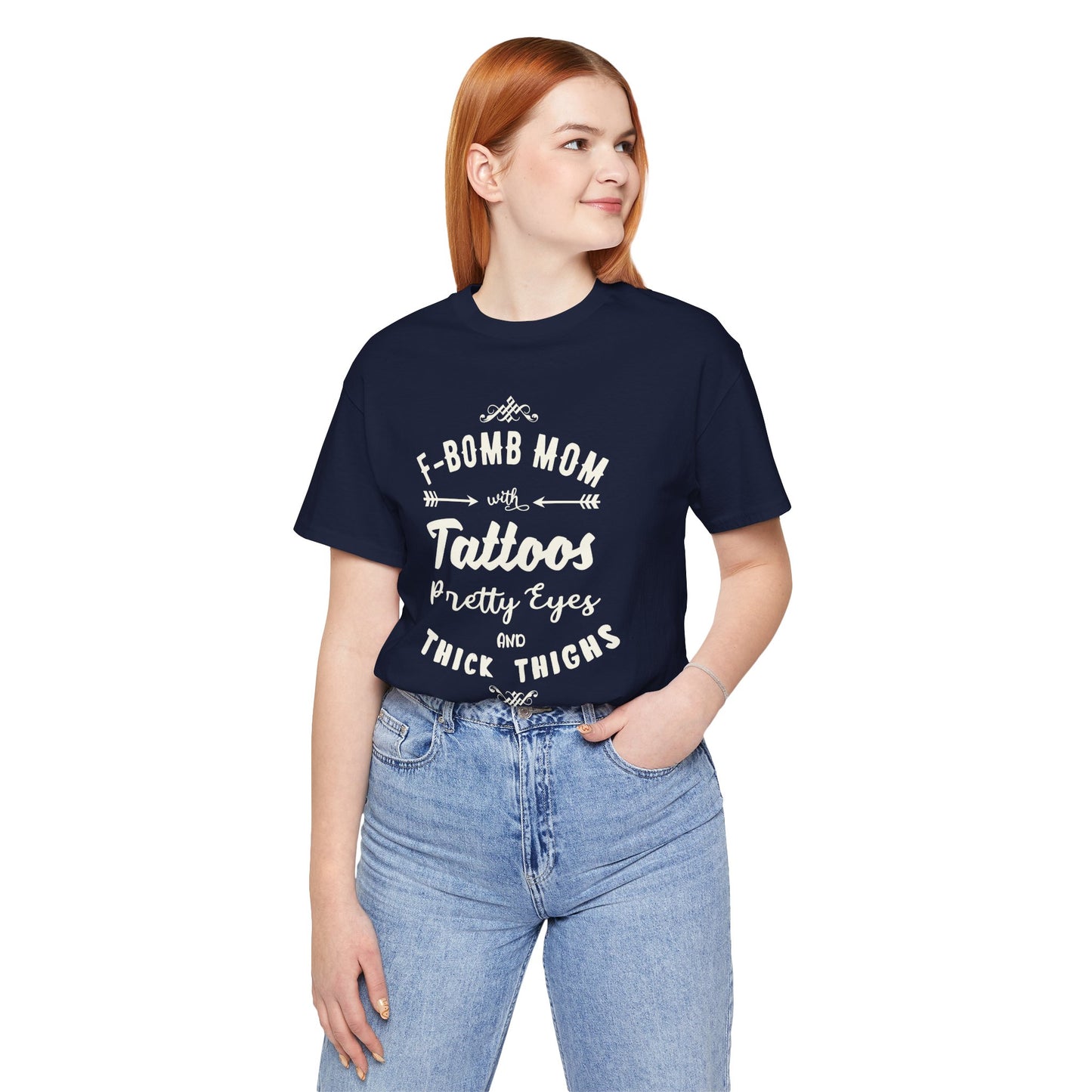 F-Bomb Mom, Tattoos, Pretty Eyes & Think Thighs - Unisex Jersey Short Sleeve Tee - 12979