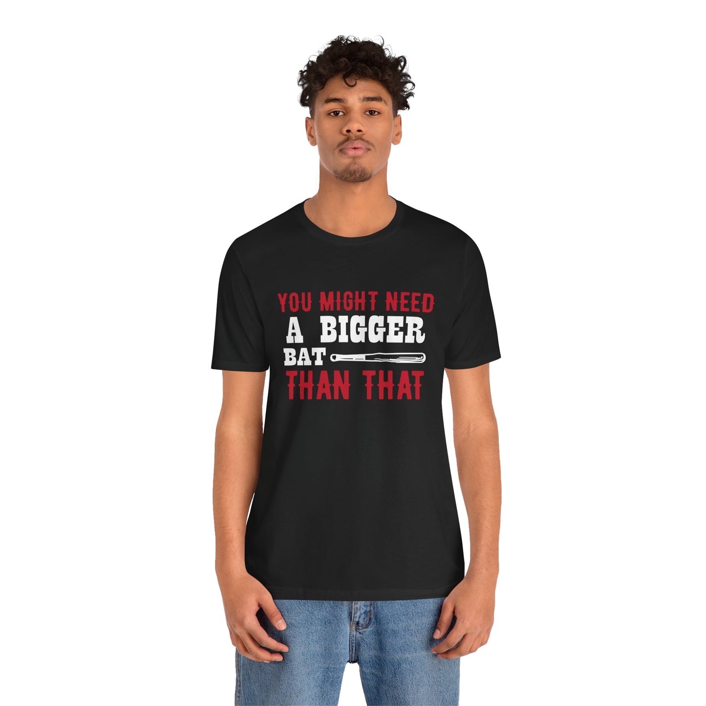 Baseball: You Might Need A Bigger Bat Than That - Unisex Jersey Short Sleeve Tee - 13860