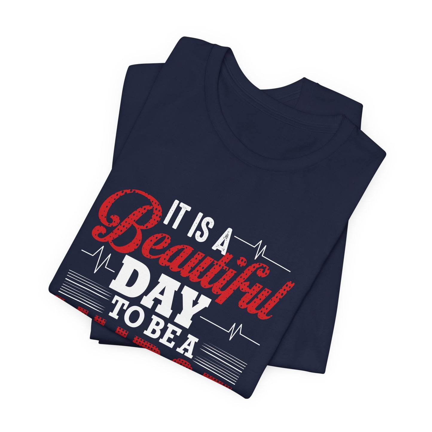 It's A Beautiful Day To Be A Nurse - Unisex Jersey Short Sleeve Tee - 13266