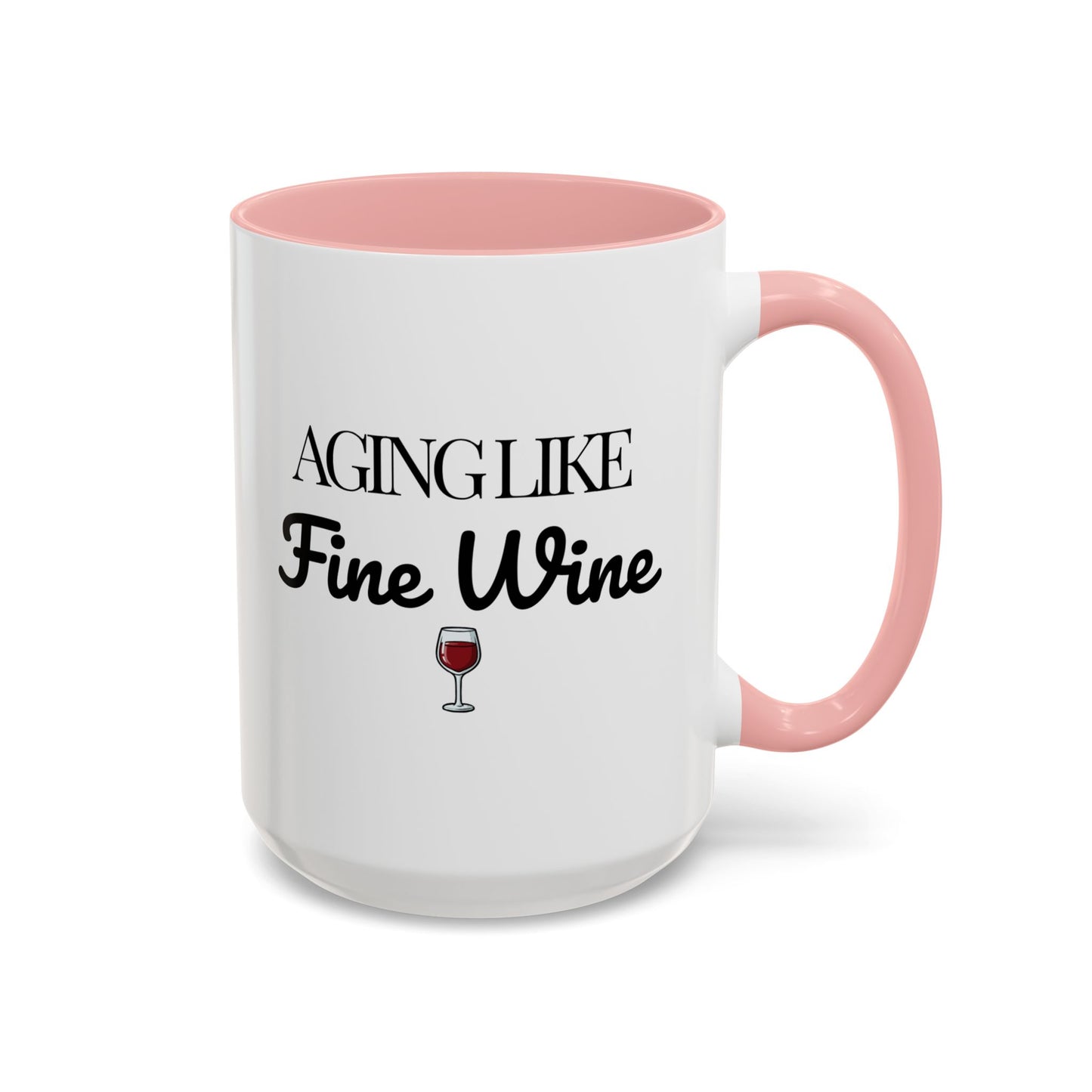 Aging Like Fine Wine Coffee Mug — Wine Lover Gift (11/15oz) - 14685