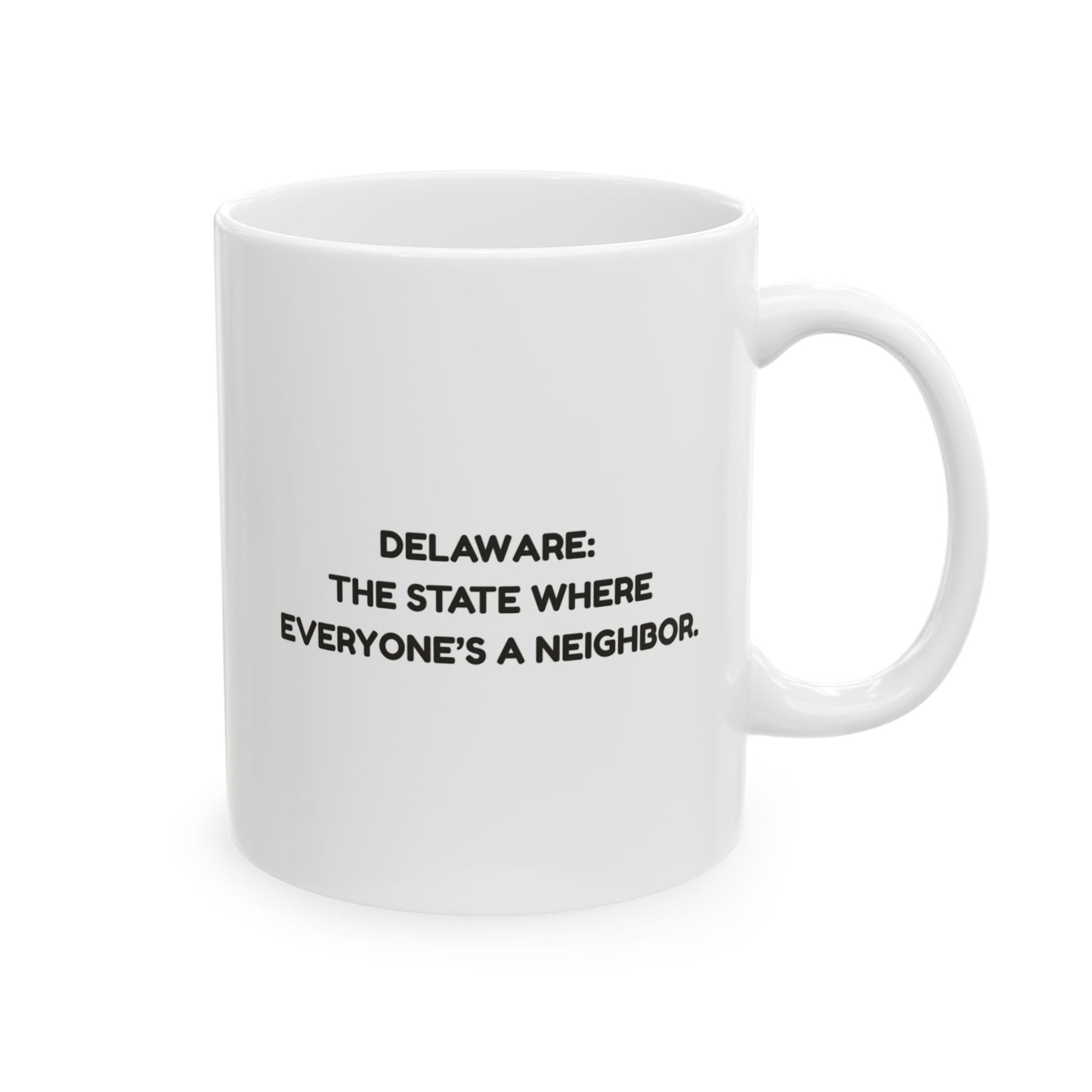 "Delaware: The state where everyone’s a neighbor." Ceramic Mug - 14129