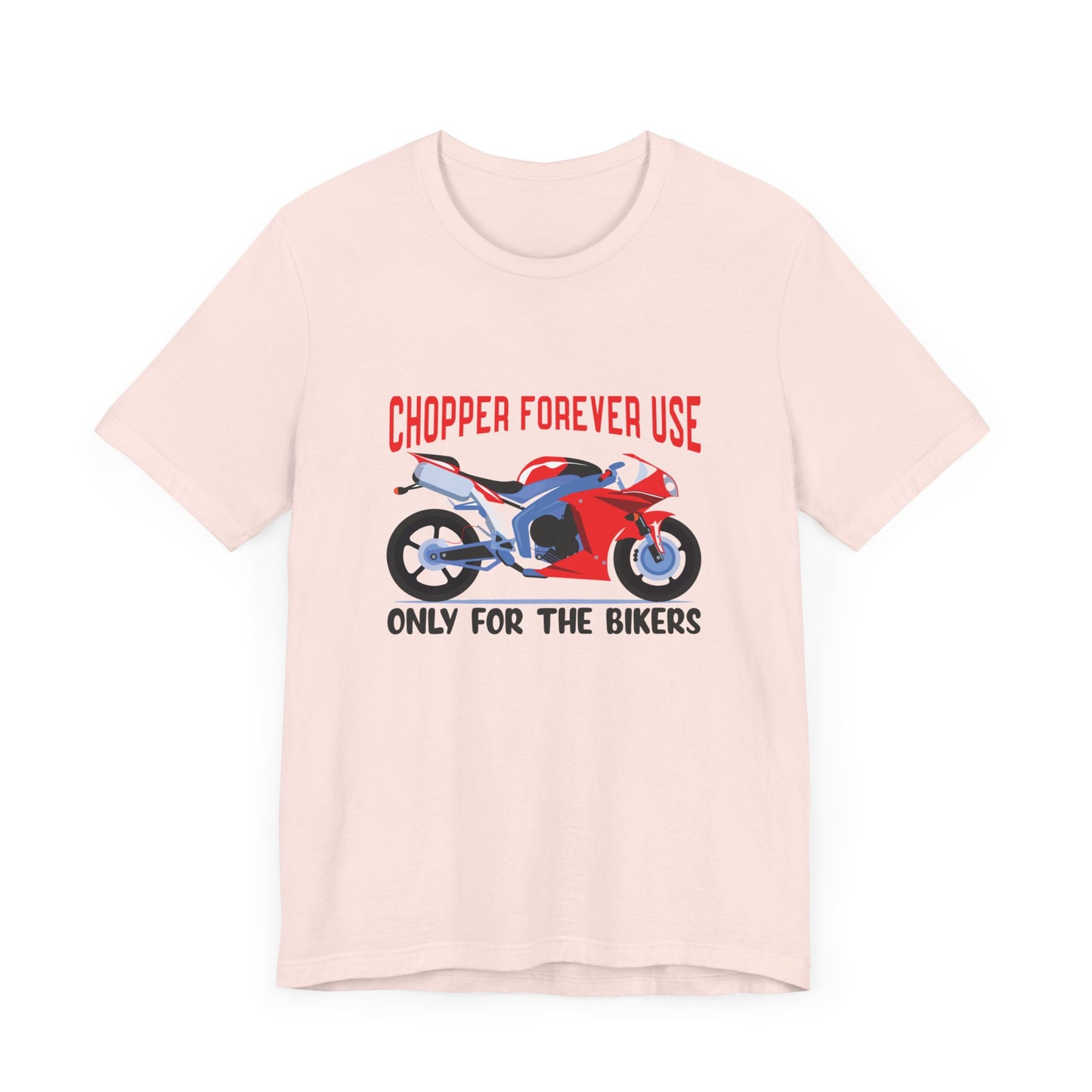 Chopper Forever Use, Only For the Bikers - Unisex Jersey Short Sleeve Tee