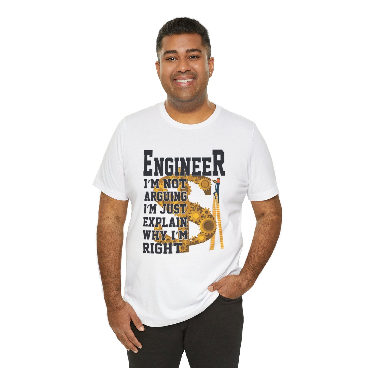 Engineer: I'm Not Arguing, I'm Just Explain Why I'm Right - Unisex Jersey Short Sleeve Tee