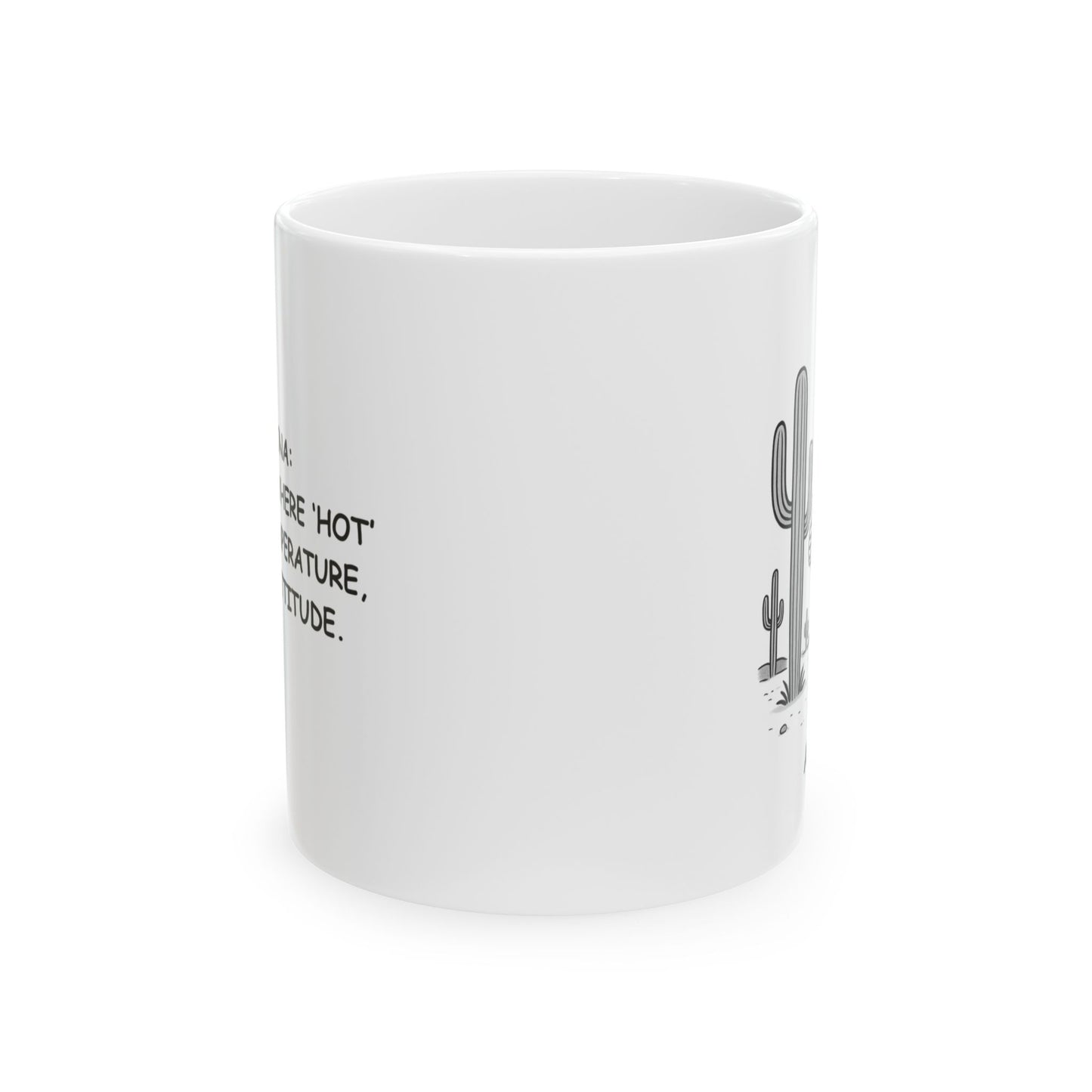 "Arizona: The place where ‘hot’ isn’t a temperature, it’s an attitude." Ceramic Mug - 13123