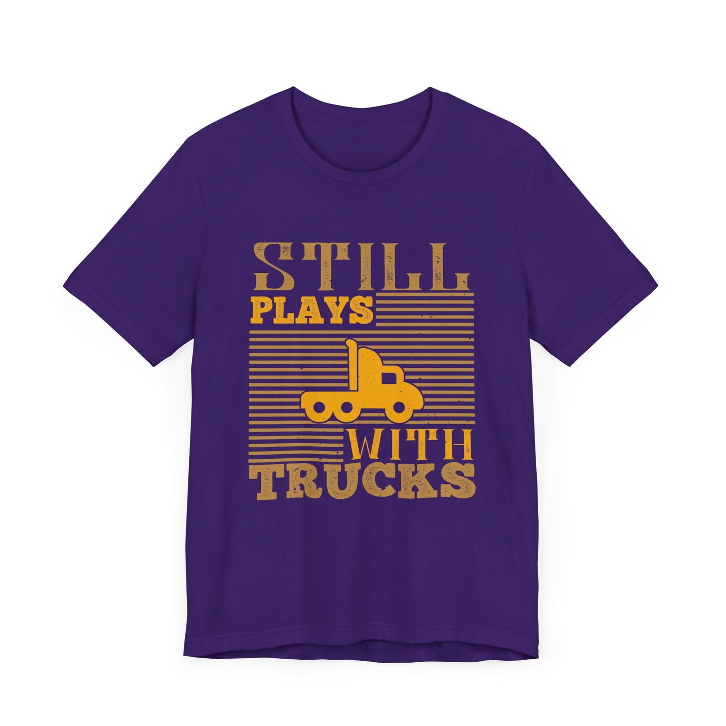 Still Plays With Trucks - Unisex Jersey Short Sleeve Tee