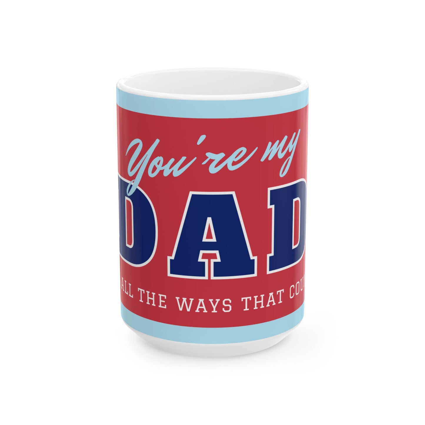 You're My Dad Ceramic Mug | Perfect Gift for Father's Day, Birthday, Coffee Lover, Dad Appreciation - 14055