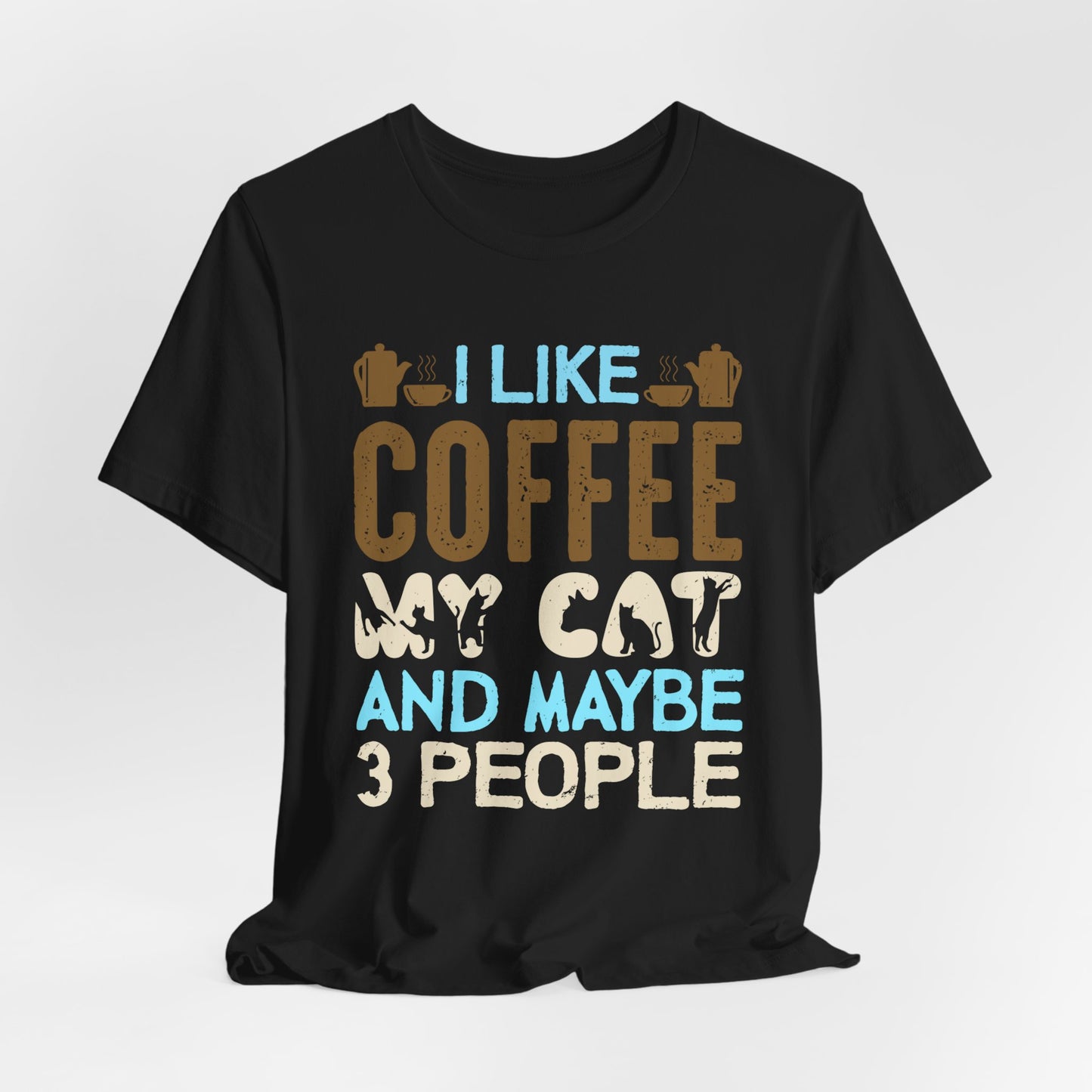 I Like Coffee, My Cat & Maybe 3 People- Unisex Jersey Short Sleeve Tee