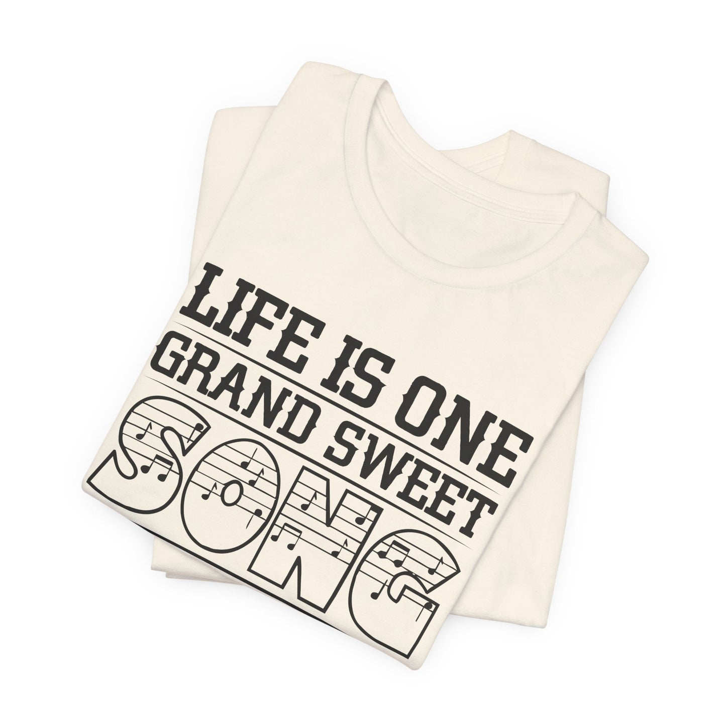 Life Is One Grand Sweet Song, So Start The Music - Unisex Jersey Short Sleeve Tee