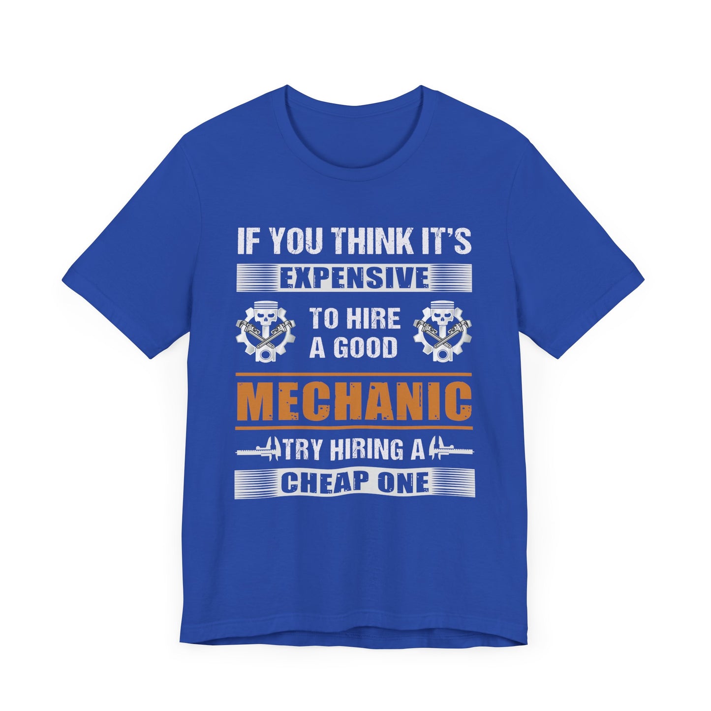 Engineer: If You Think It's Expensive To Hire A Good Mechanic, Try Hiring A Cheap One - Unisex Jersey Short Sleeve Tee