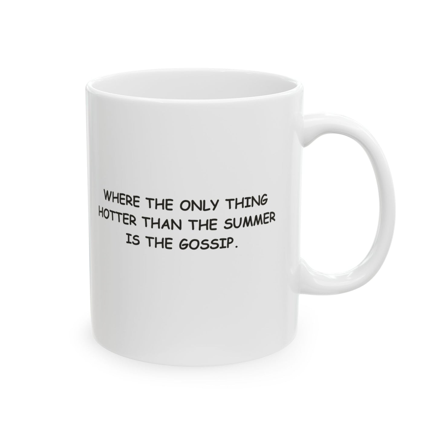 "Where the only thing hotter than the summer is the gossip." Ceramic Mug - 12794