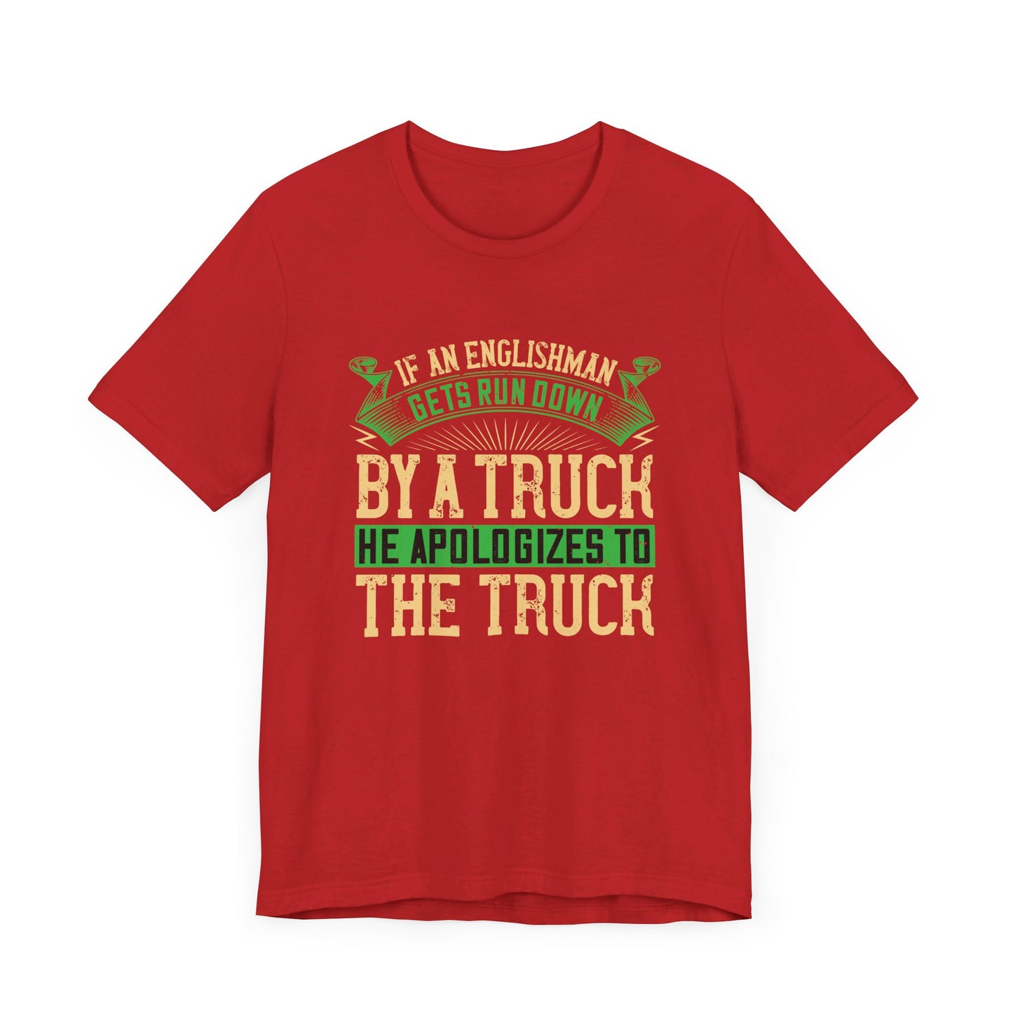 If an Englishman Gets Run Down by a Truck, He Apologizes to the Truck - Unisex Jersey Short Sleeve Tee