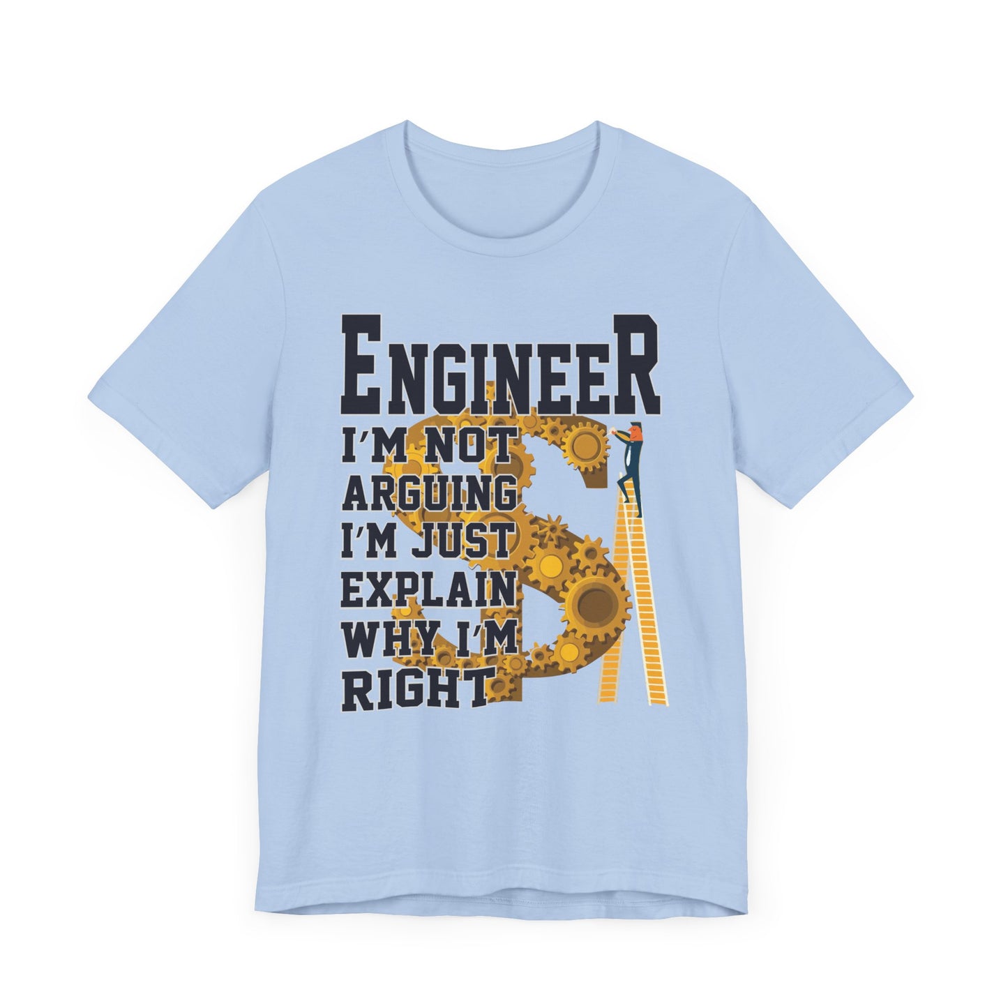 Engineer: I'm Not Arguing, I'm Just Explain Why I'm Right - Unisex Jersey Short Sleeve Tee - 13615