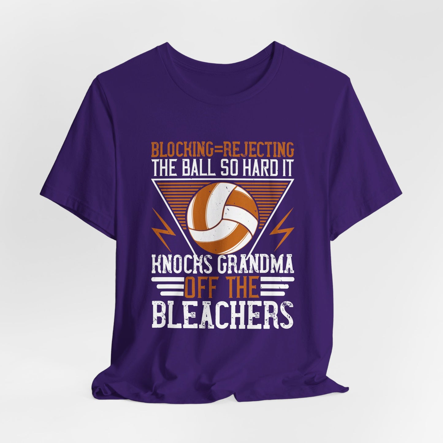 Volleyball: Blocking=Rejecting The Ball So Hard It Knocks Grandma Off The Bleachers - Unisex Jersey Short Sleeve Tee