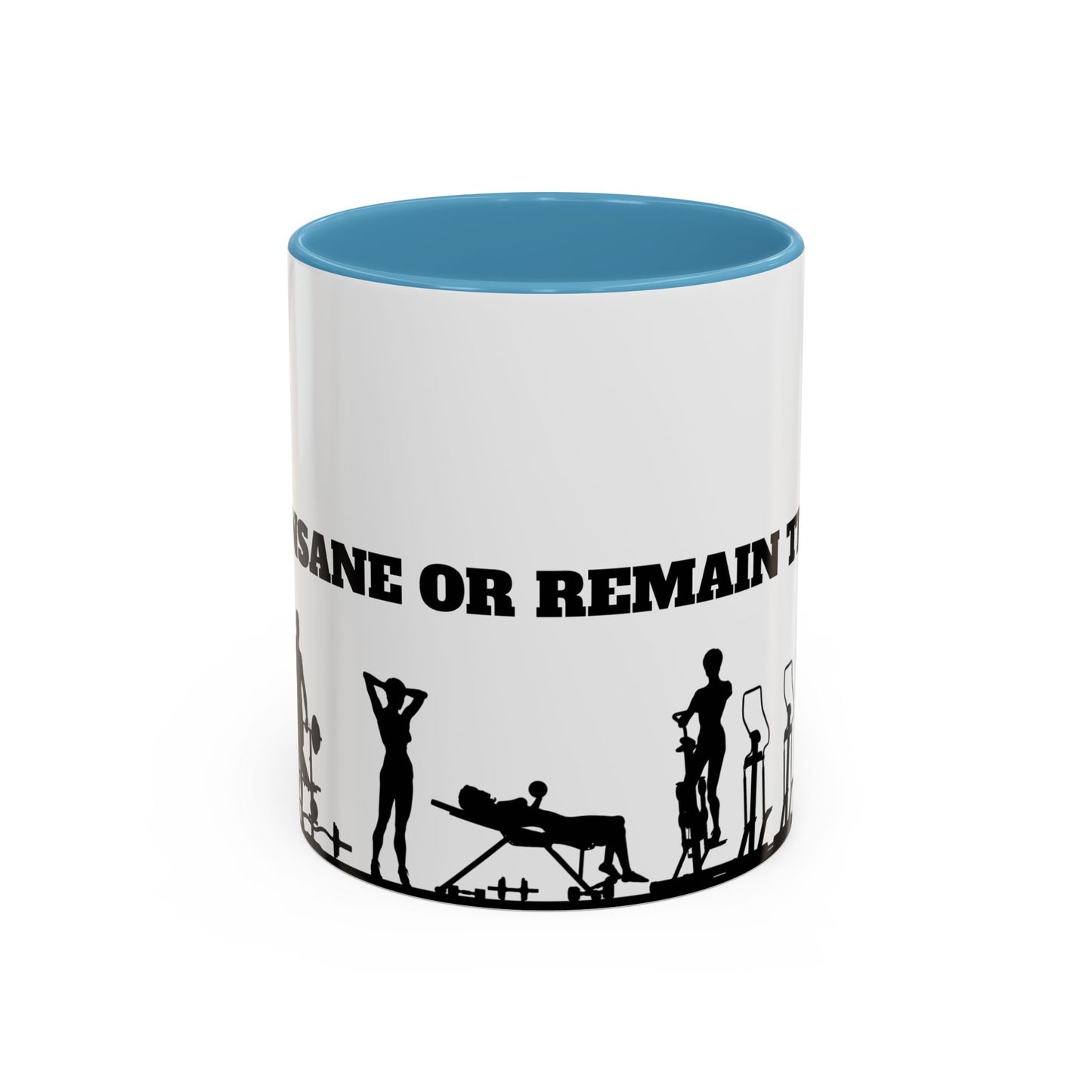 Train Insane Or Remain The Same - Accent Coffee Mug (11, 15oz) - 10857