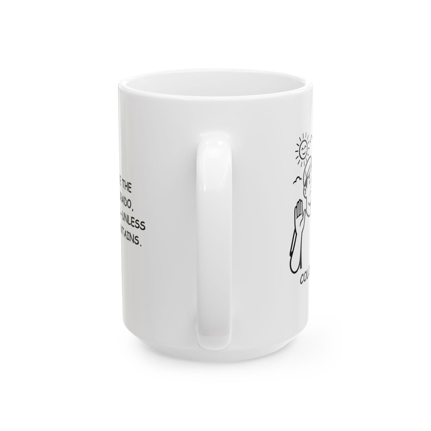 "If you don’t like the weather in Colorado, wait five minutes—unless you’re in the mountains." Ceramic Mug - 13426