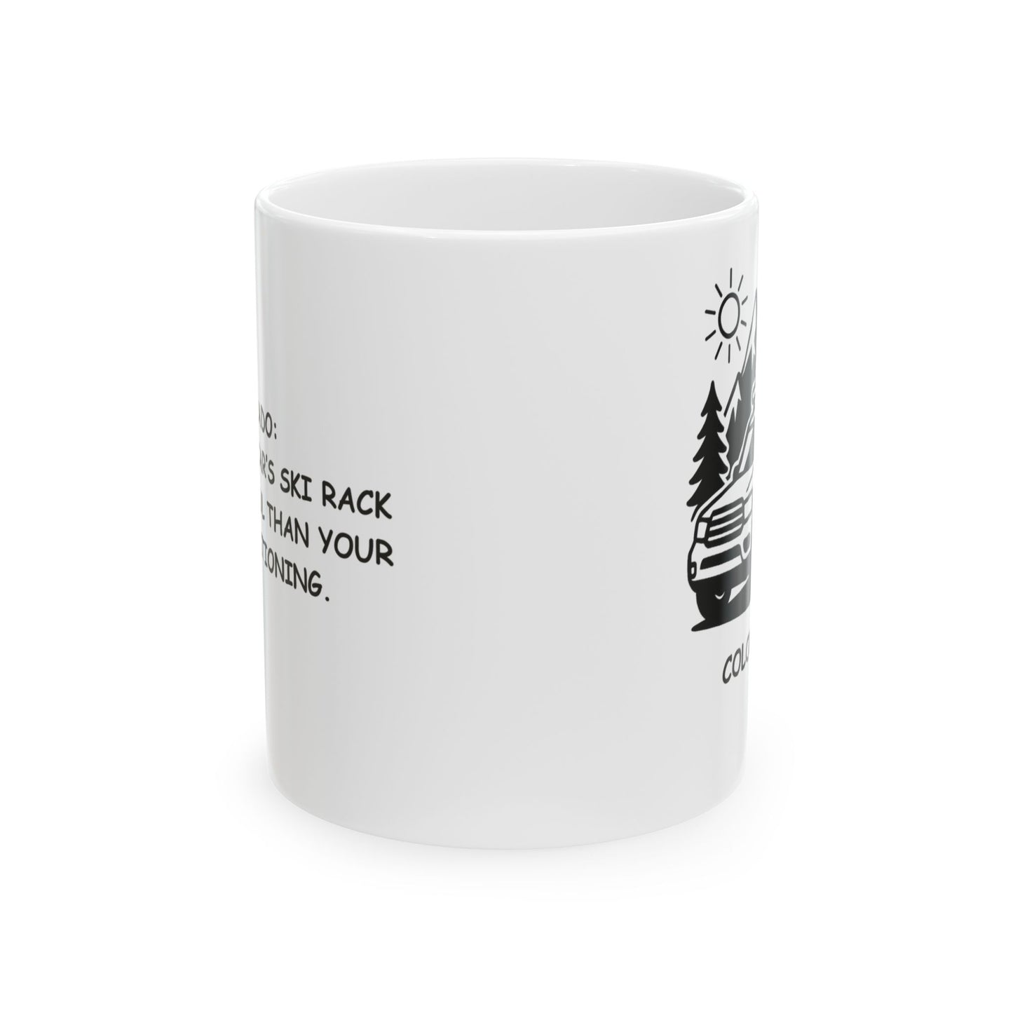 "Colorado: Where your car’s ski rack is more useful than your air conditioning." Ceramic Mug - 13429