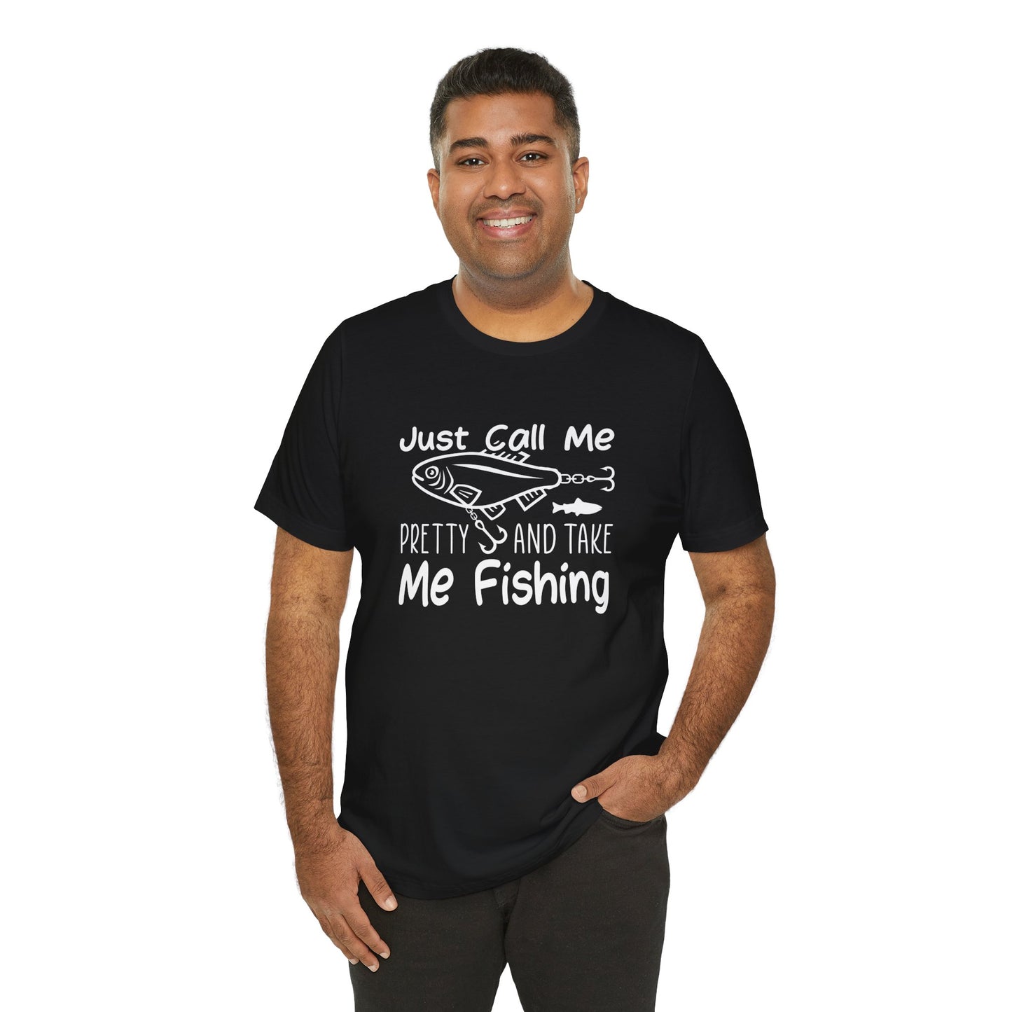 Just Call Me Pretty and Take Me Fishing - Unisex Jersey Short Sleeve Tee