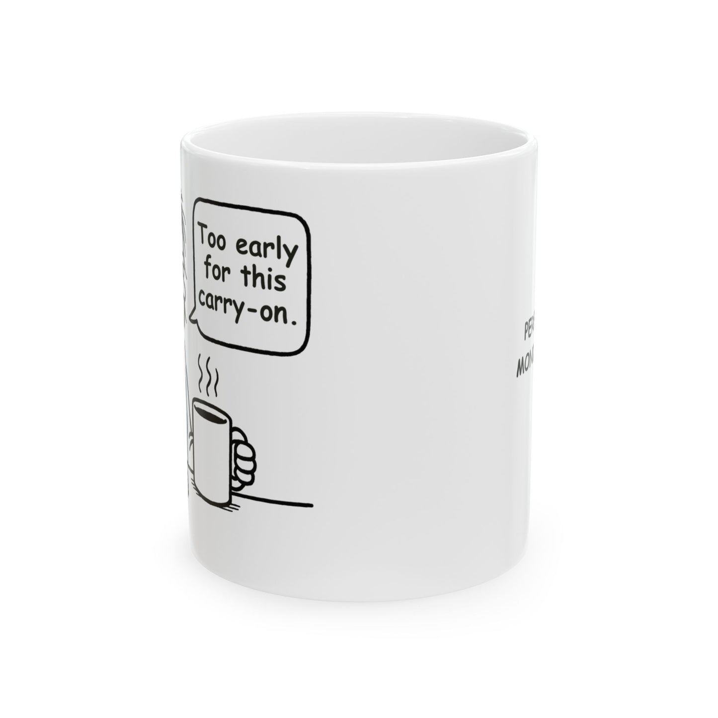 “Too early for this carry-on.”  (Perfect for Monday mugs.) Coffee Mug - 13927
