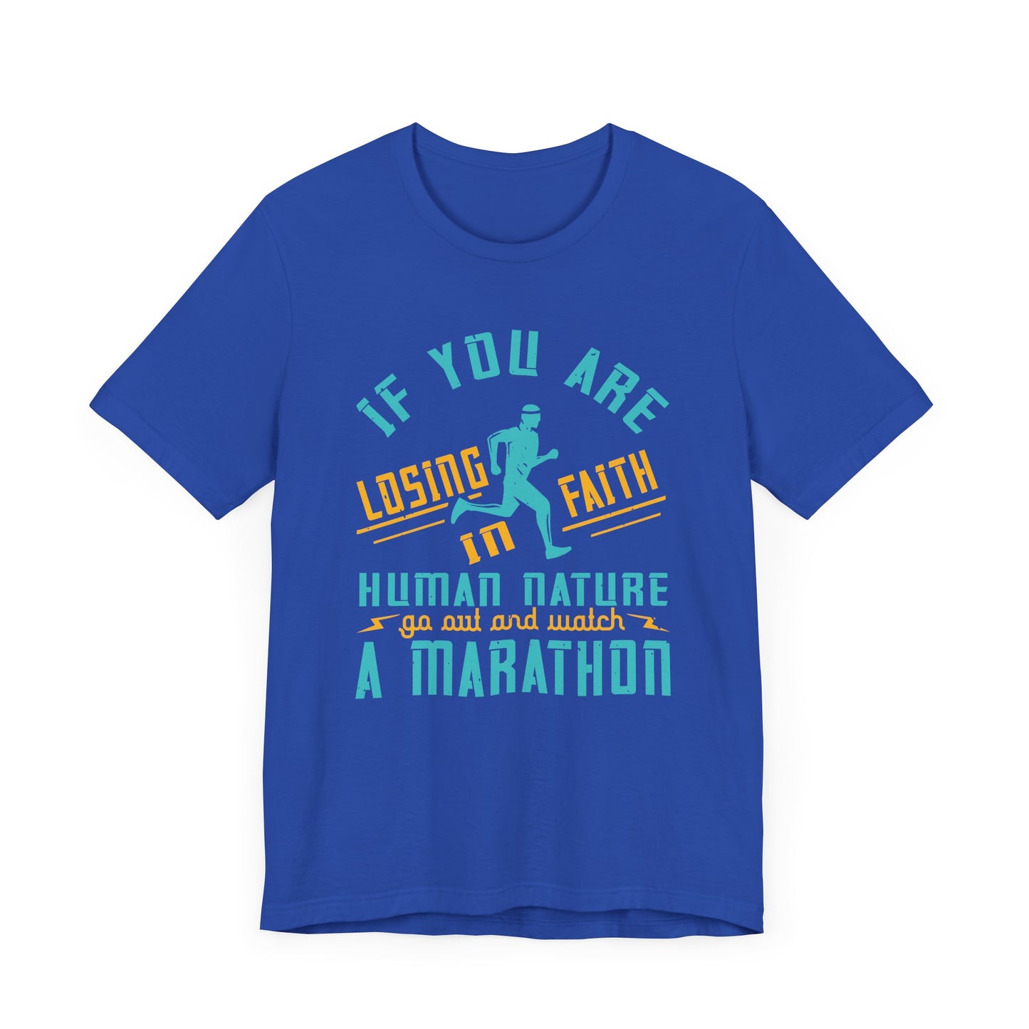 If You Are Losing Faith in Human Nature, Go Out and Watch a Marathon - Unisex Jersey Short Sleeve Tee