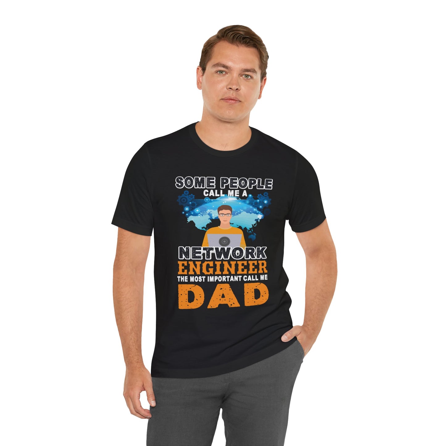 Engineer: Some People Call Me A Network Engineer, The Most Important Call Me Dad - Unisex Jersey Short Sleeve Tee - 13622
