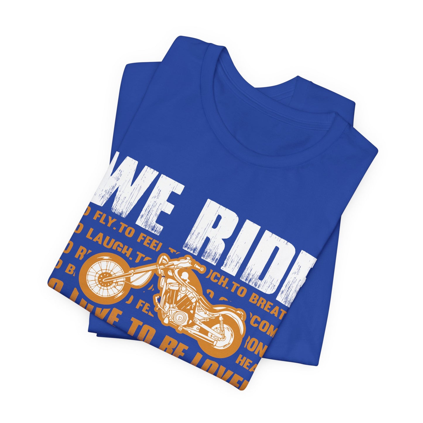 We Ride To Live - Unisex Jersey Short Sleeve Tee - 13511