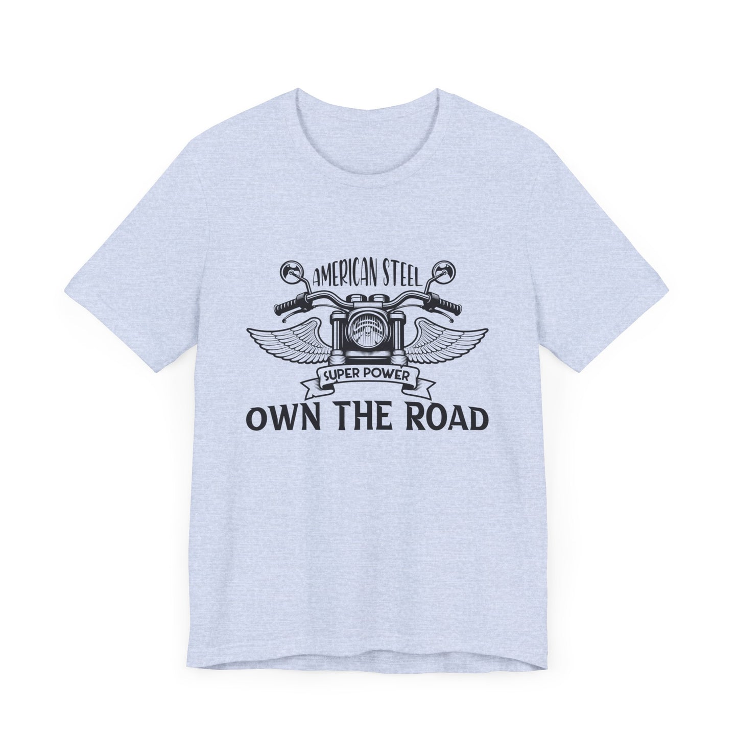 American Steel, Super Power, Own The Road - Unisex Jersey Short Sleeve Tee