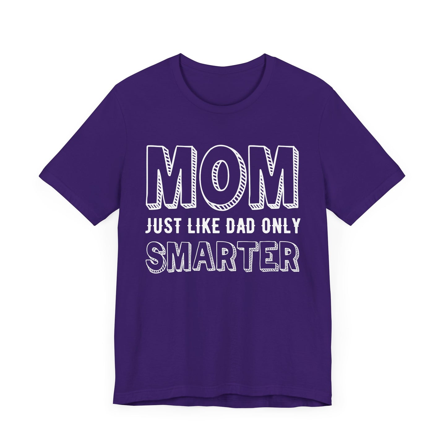 Mom Just Like Dad Only Smarter - Unisex Jersey Short Sleeve Tee - 12981