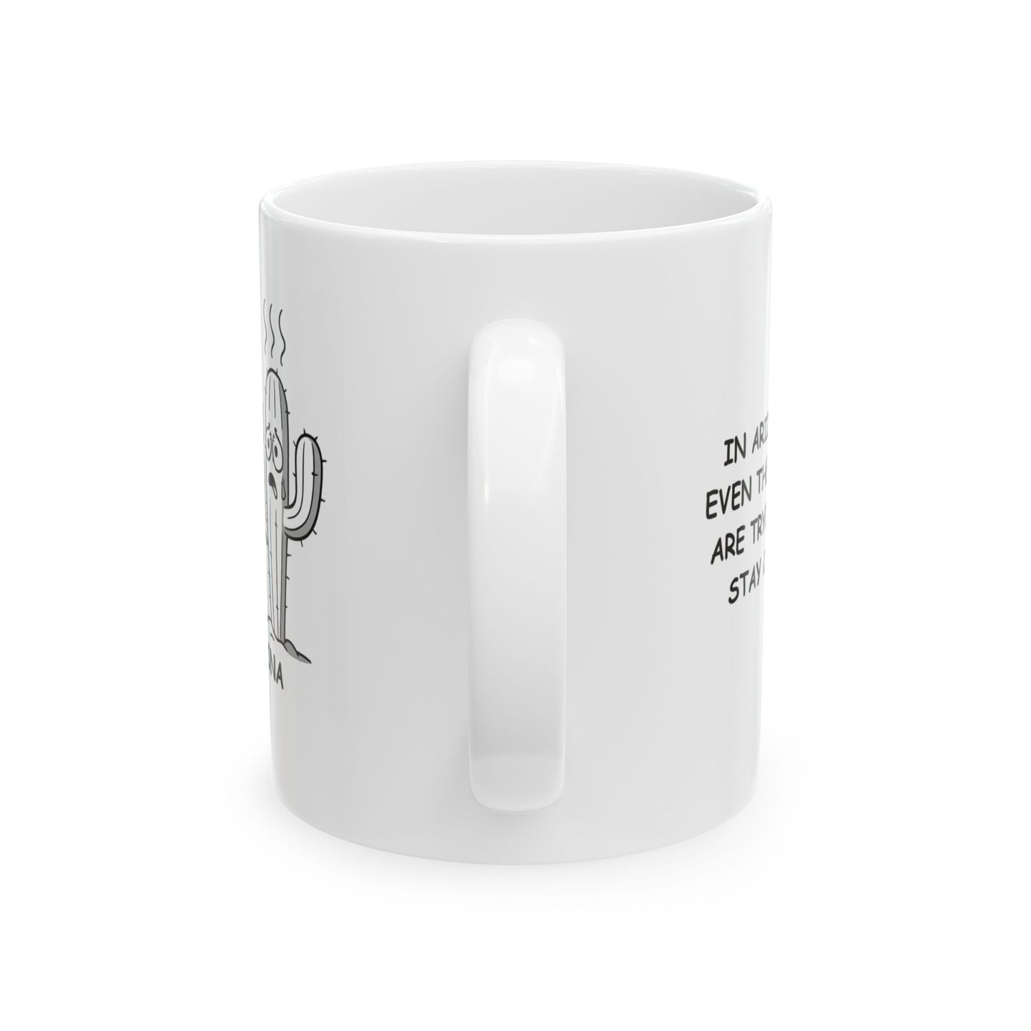 "In Arizona, even the cacti are trying to stay cool." Ceramic Mug, (11oz, 15oz) - 13194