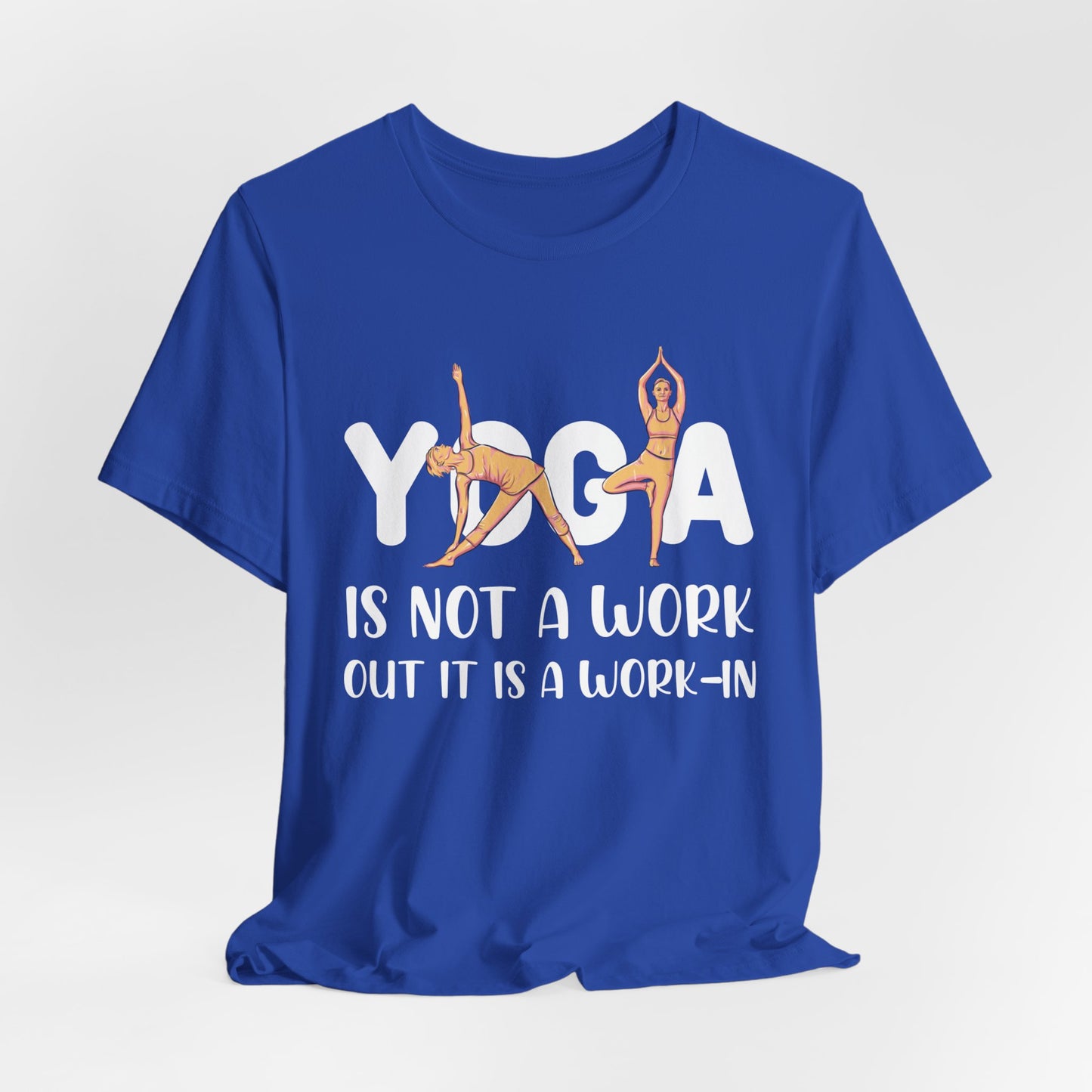 Yoga Is Not A Work-out, It Is A Work-in - Unisex Jersey Short Sleeve Tee