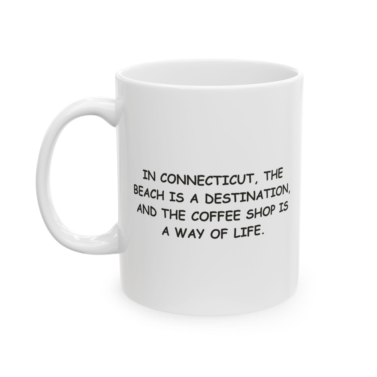 "In Connecticut, the beach is a destination, and the coffee shop is a way of life." Ceramic Mug - 13890
