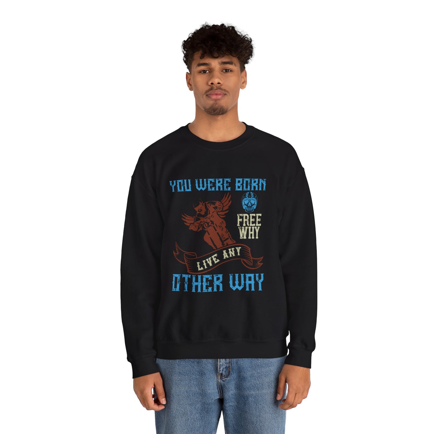 You Were Born Free, Why Live Any Other Way - Unisex Heavy Blend™ Crewneck Sweatshirt