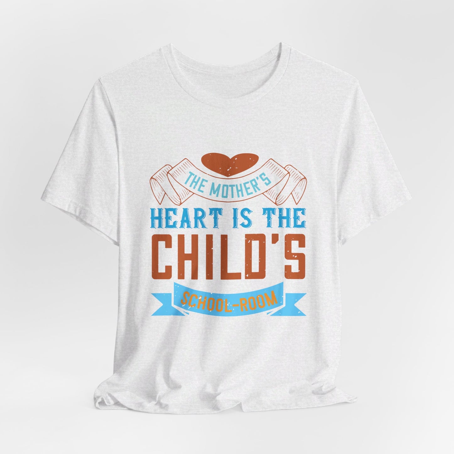 The Mother’s Heart is the Child’s School-Room - Unisex Jersey Short Sleeve Tee