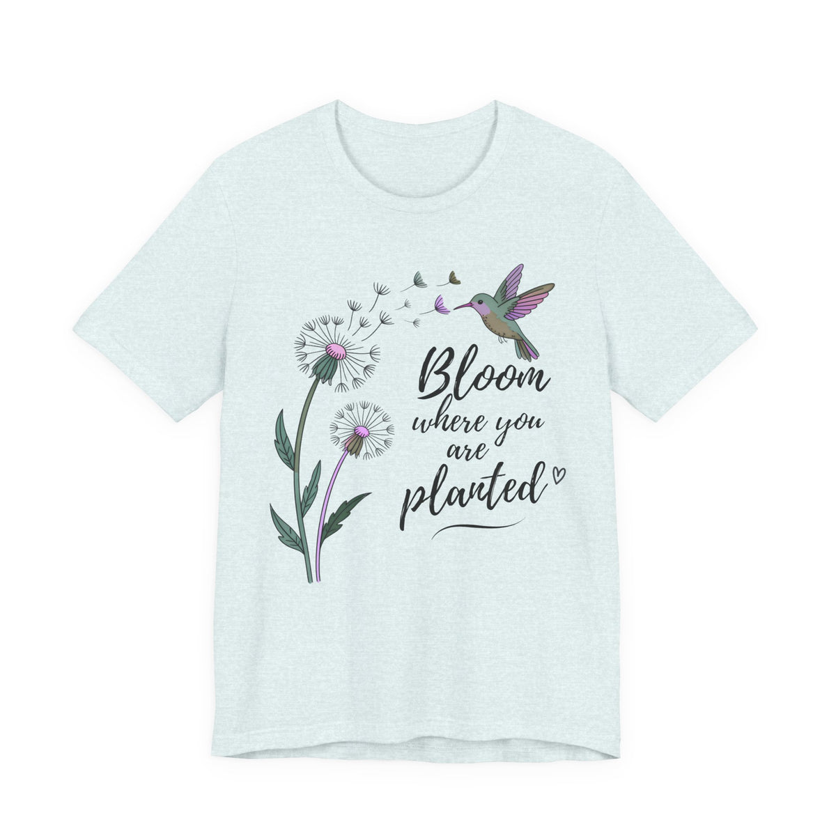 Bloom Where You Are Planted T-Shirt, Hummingbird & Dandelion Floral Graphic Tee - 14927