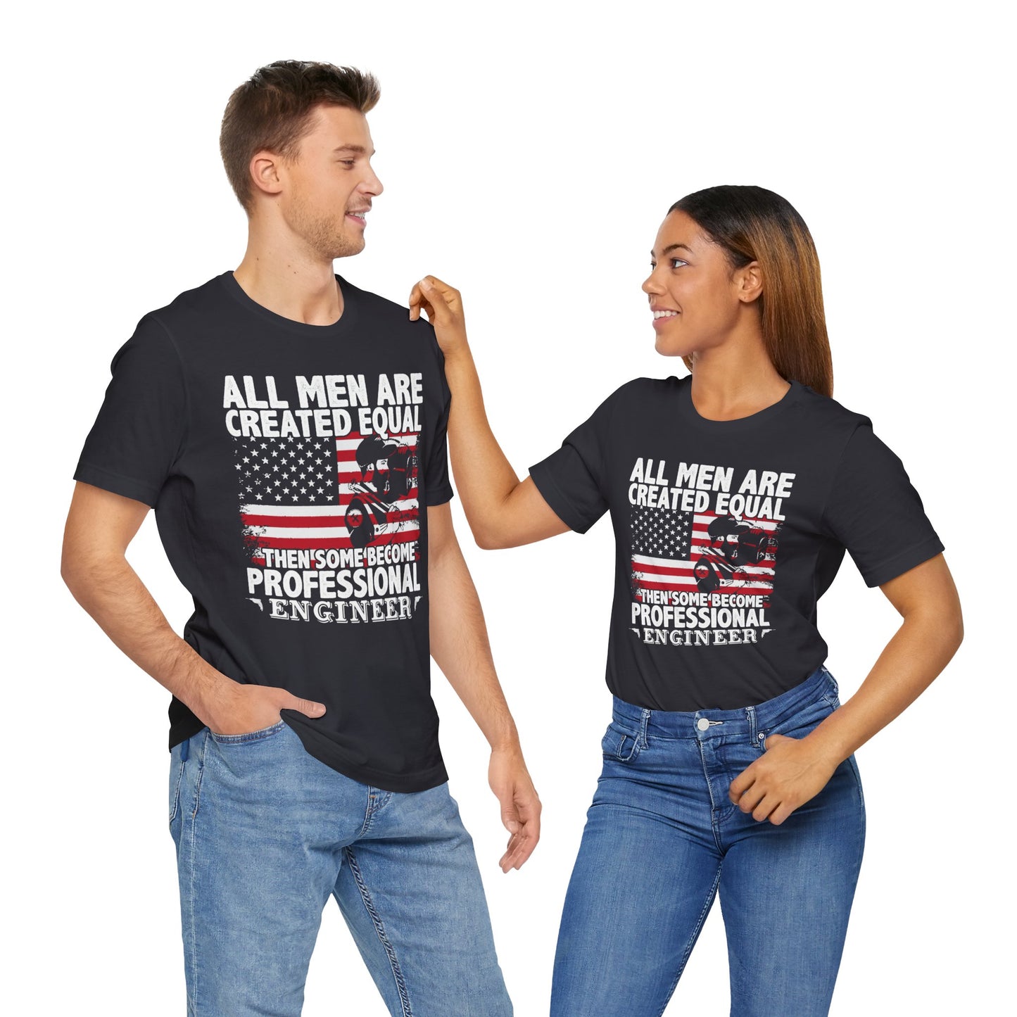 Engineer: All men Are Created Equal, Then Some Become Professional Engineer - Unisex Jersey Short Sleeve Tee