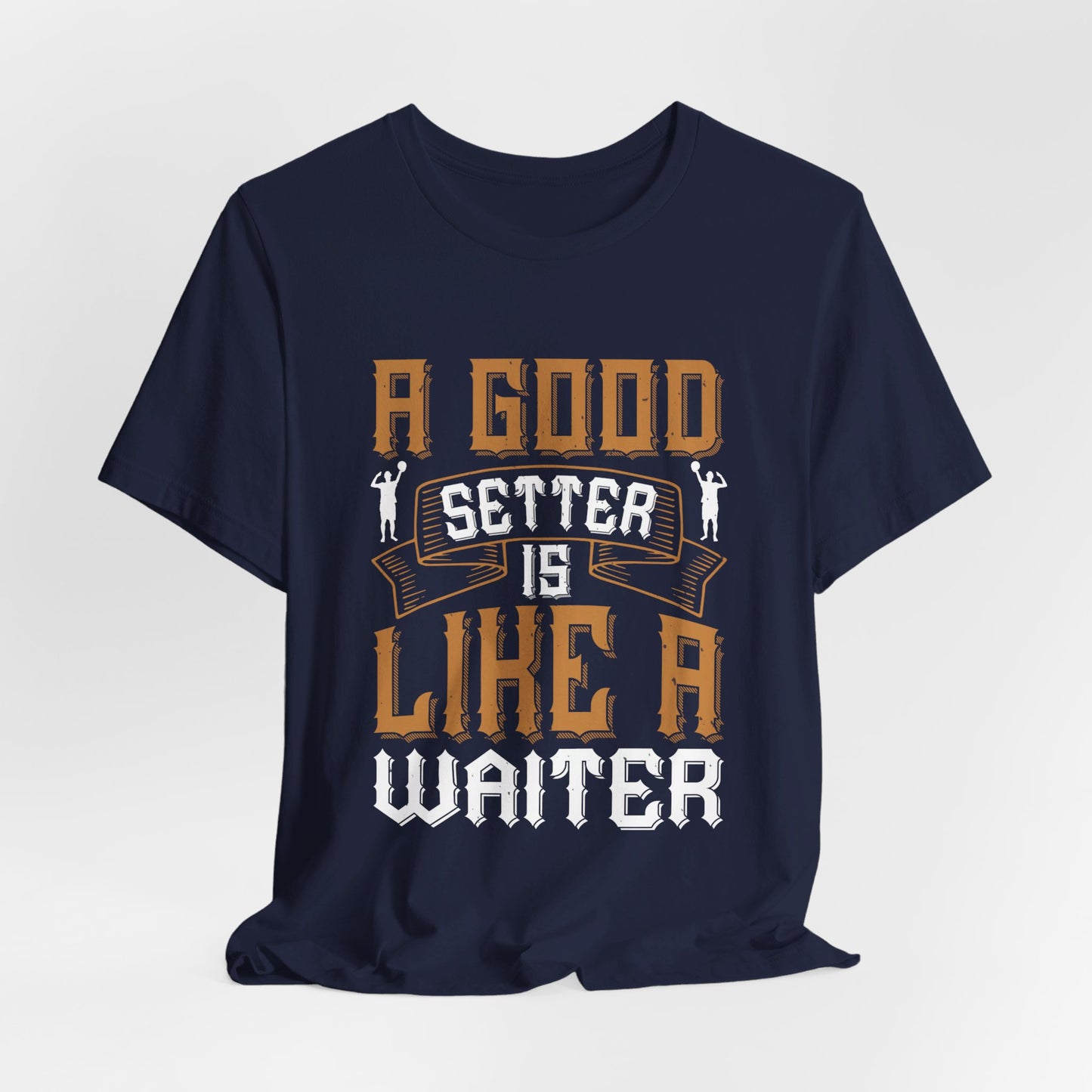 A Good Setter Is Like A Waiter - Unisex Jersey Short Sleeve Tee