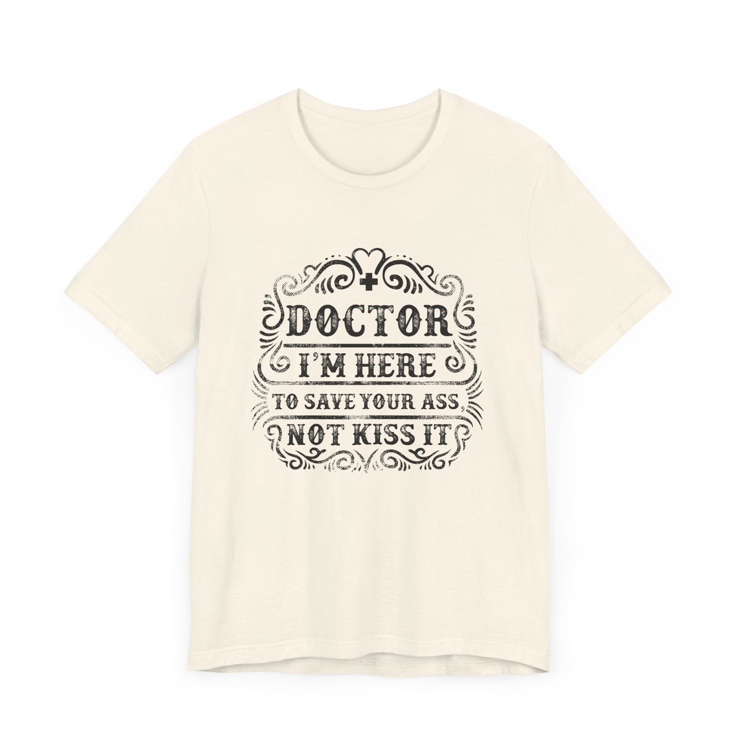 I'm Here To Save Your Ass, Not Kiss It - Unisex Jersey Short Sleeve Tee - 13796