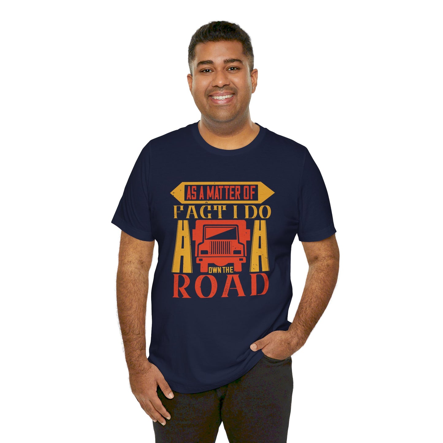 As A Matter Of Fact I Do Own The Road - Unisex Jersey Short Sleeve Tee