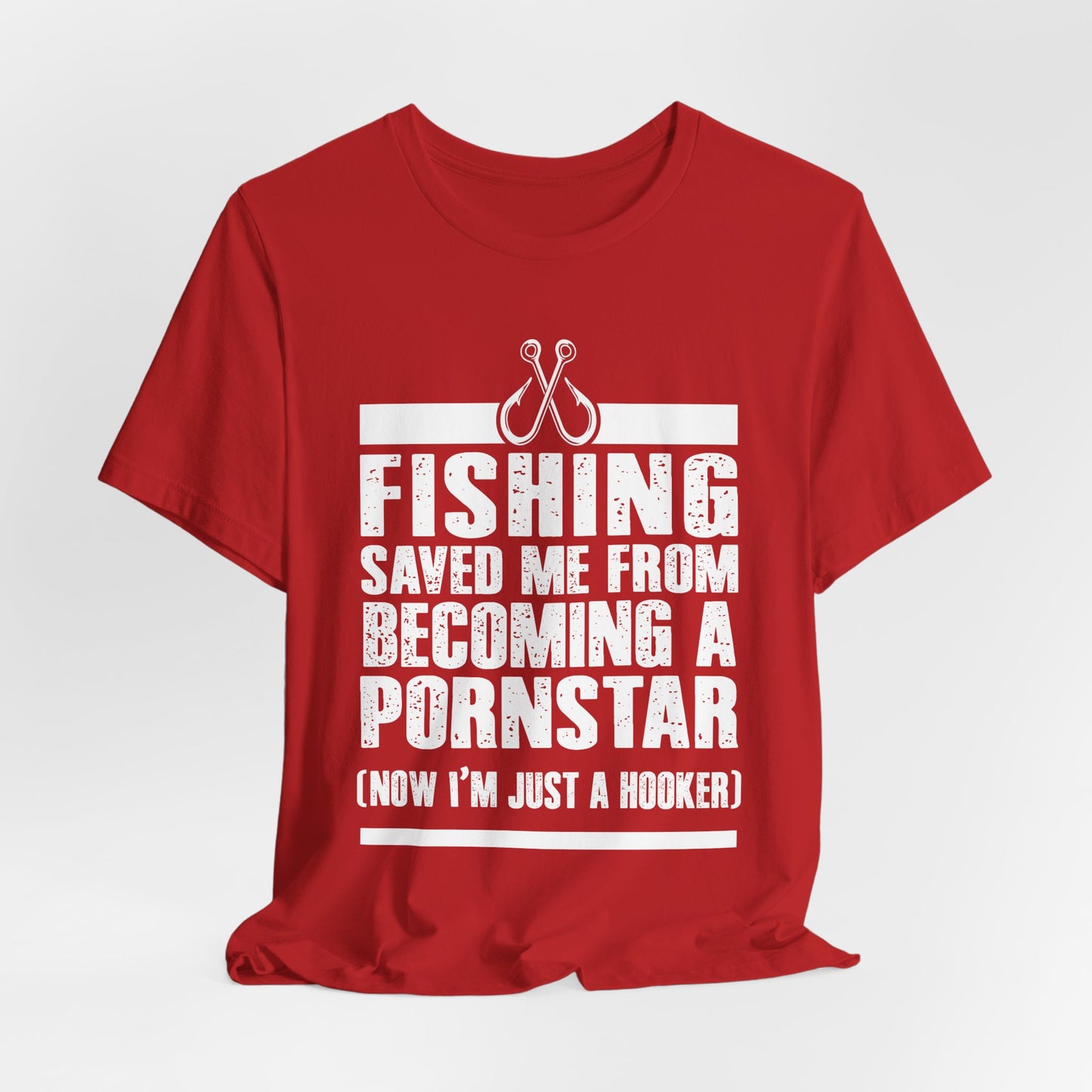 Fishing:  Fishing Saved Me From Becoming A Pornstar (Now I'm Just A Hooker) - Unisex Jersey Short Sleeve Tee - 14041