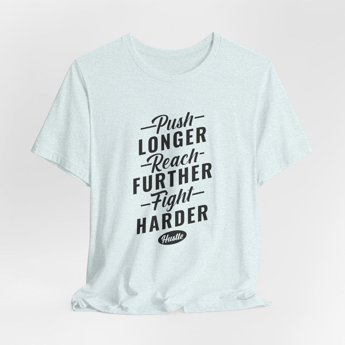 Motivational: Push Longer, Reach Further, Fight Harder Hustle  - Unisex Jersey Short Sleeve Tee