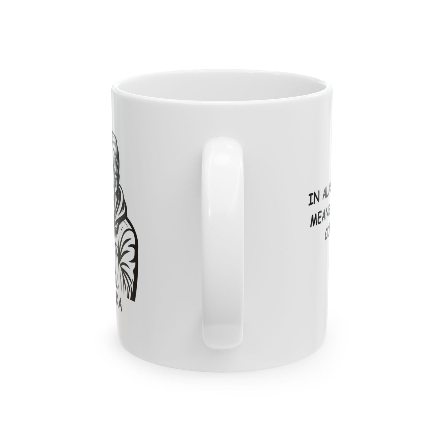 "In Alaska, ‘hot’ means ‘boiling coffee.’" Ceramic Mug - 13059