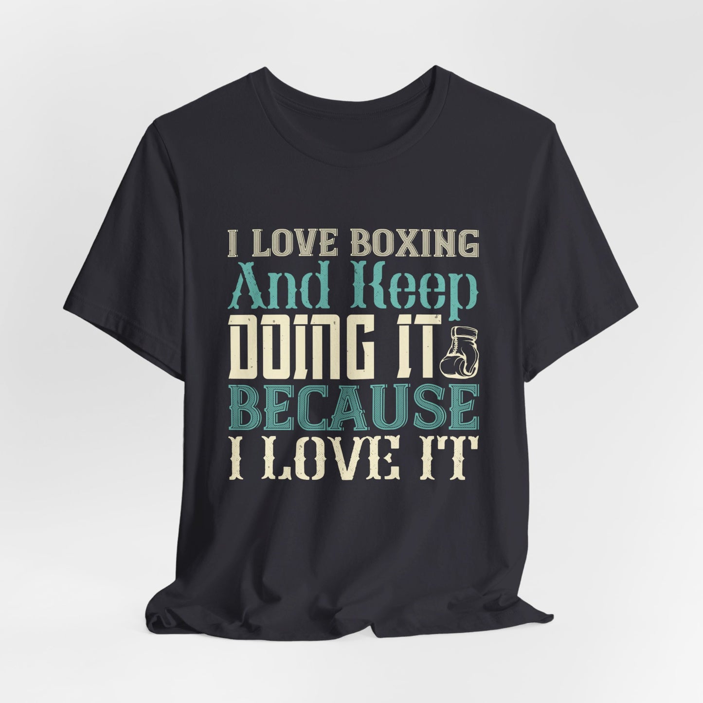 I Love Boxing and Keep Doing It Because I Love It - Unisex Jersey Short Sleeve Tee