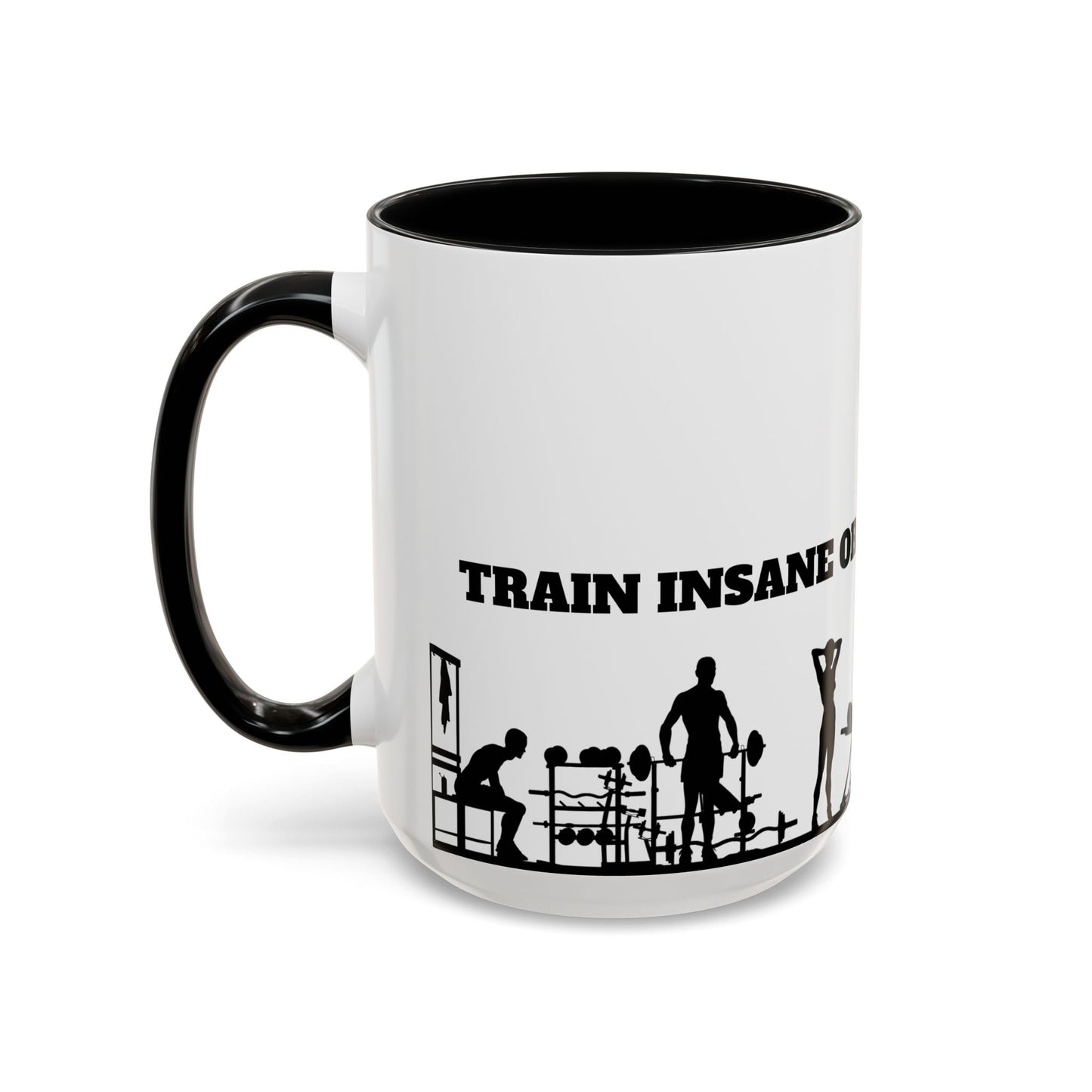 Train Insane Or Remain The Same - Accent Coffee Mug (11, 15oz) - 10857