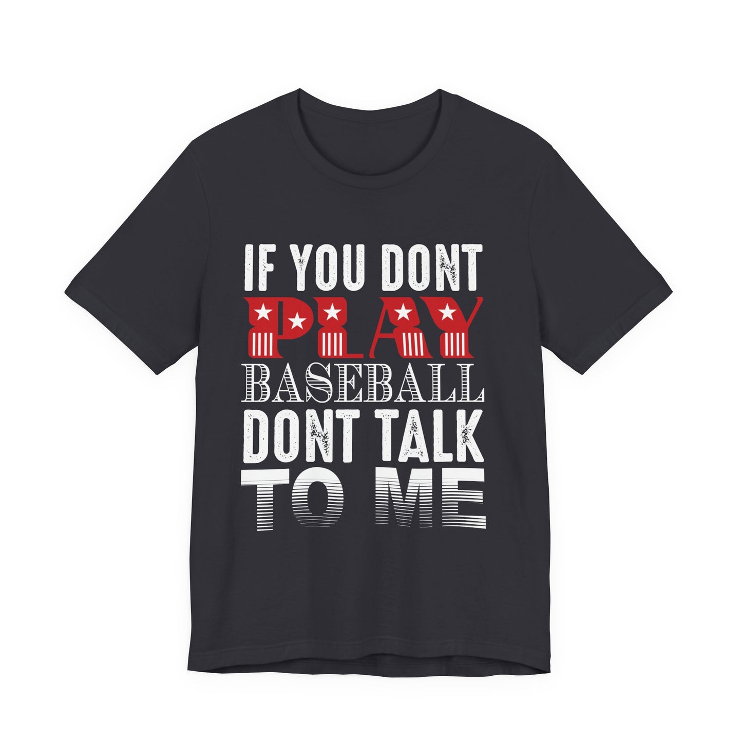 If You Don't Play Baseball, Don't Talk To Me - Unisex Jersey Short Sleeve Tee - 13905