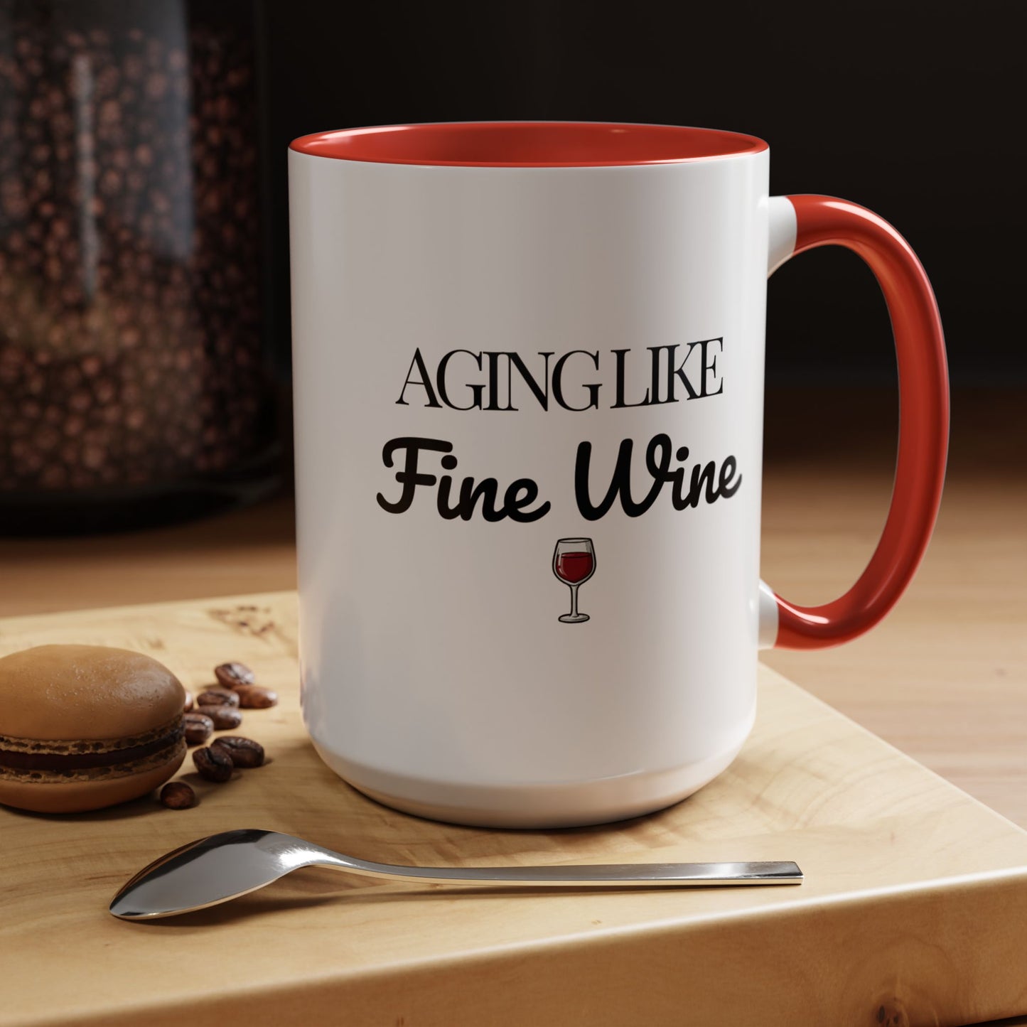 Aging Like Fine Wine Coffee Mug — Wine Lover Gift (11/15oz) - 14685